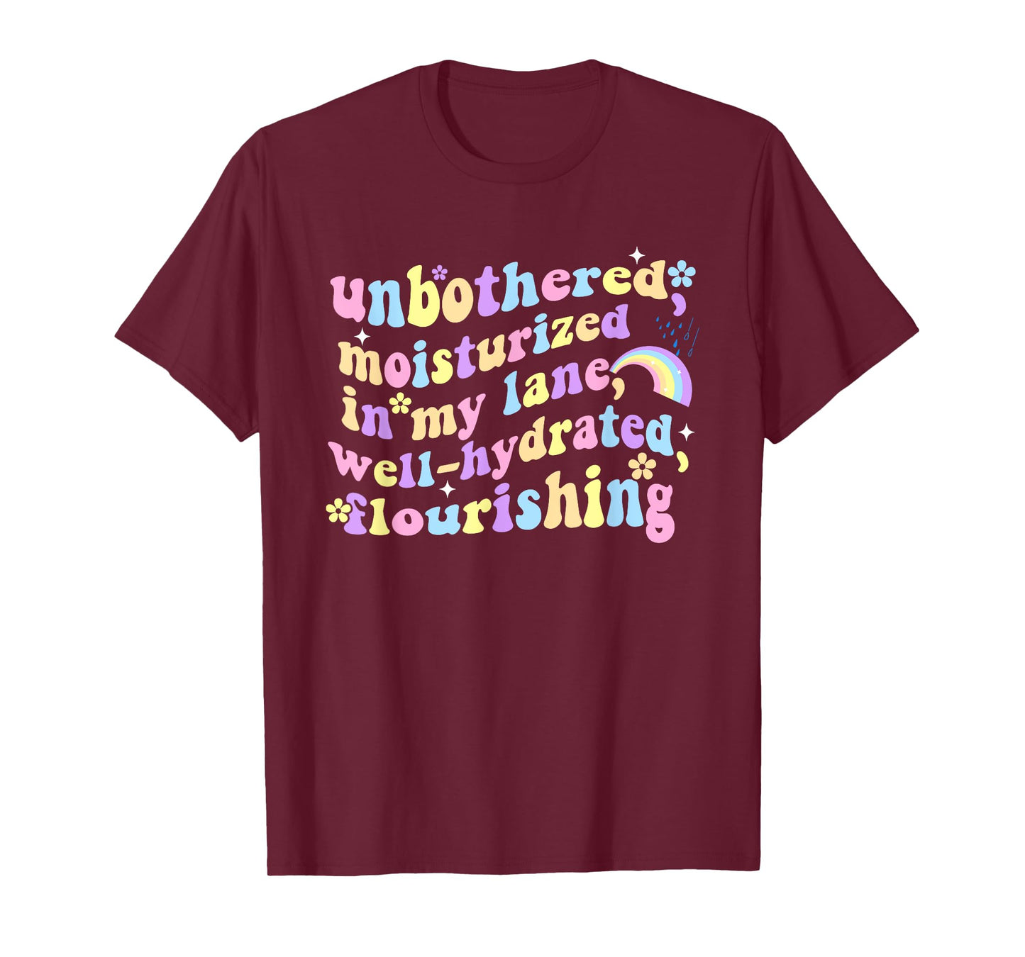Unbothered Moisturized In My Lane Well-Hydrated Flourishing T-Shirt