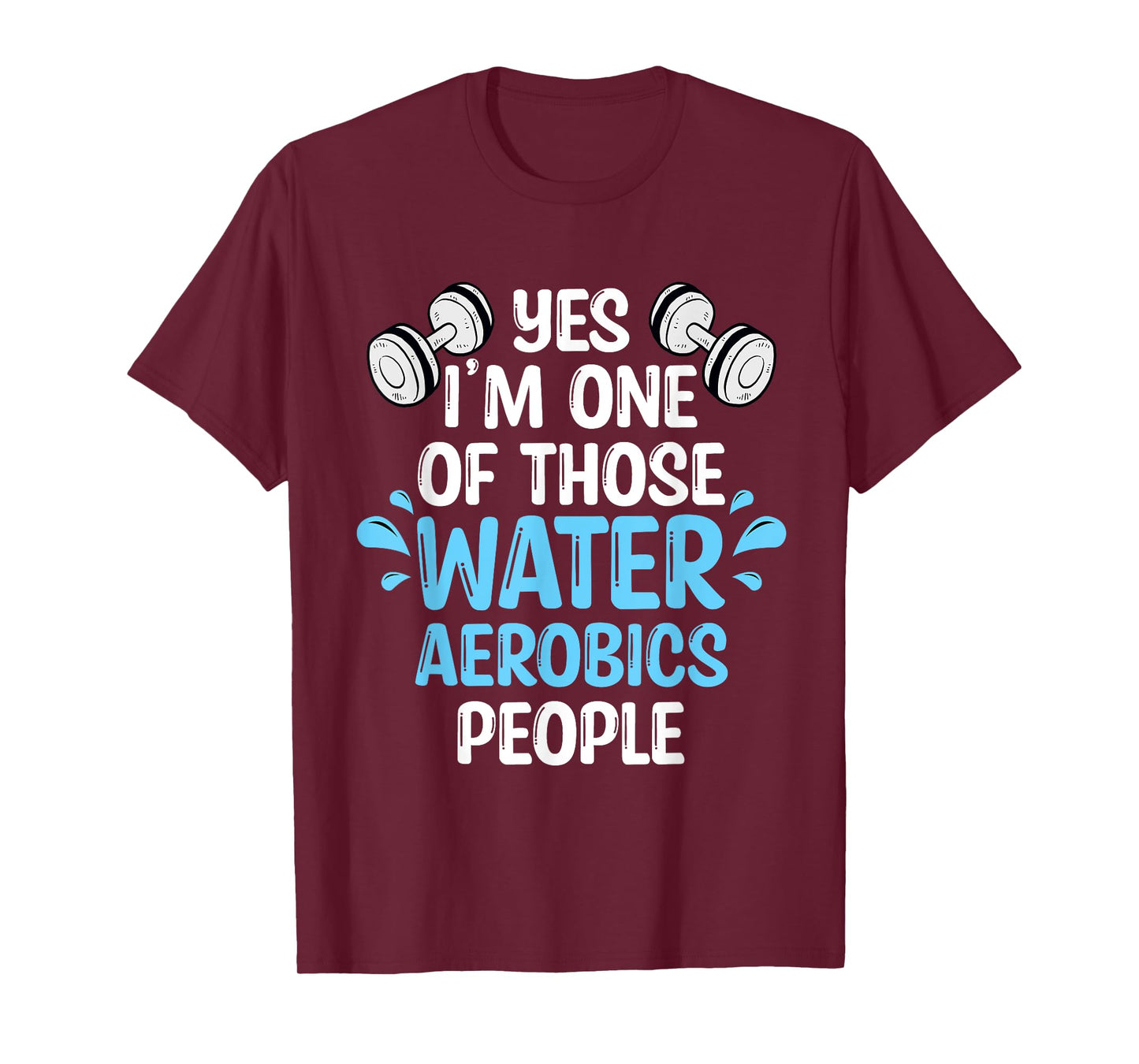 Yes I'm One Of Those Water Aerobics People Aqua Aerobics T-Shirt
