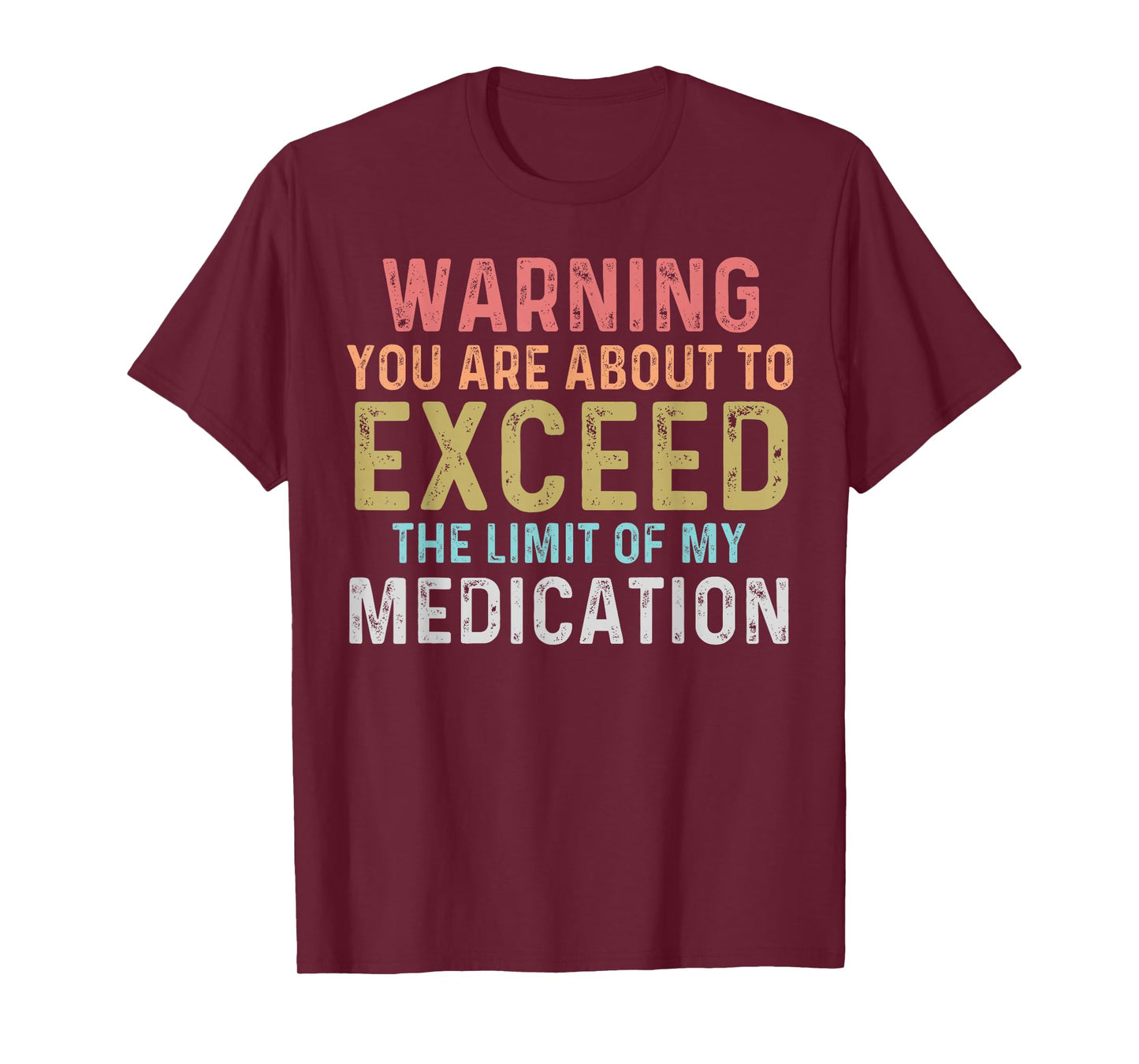 Warning You Are About To Exceed The Limit Of My Medication T-Shirt