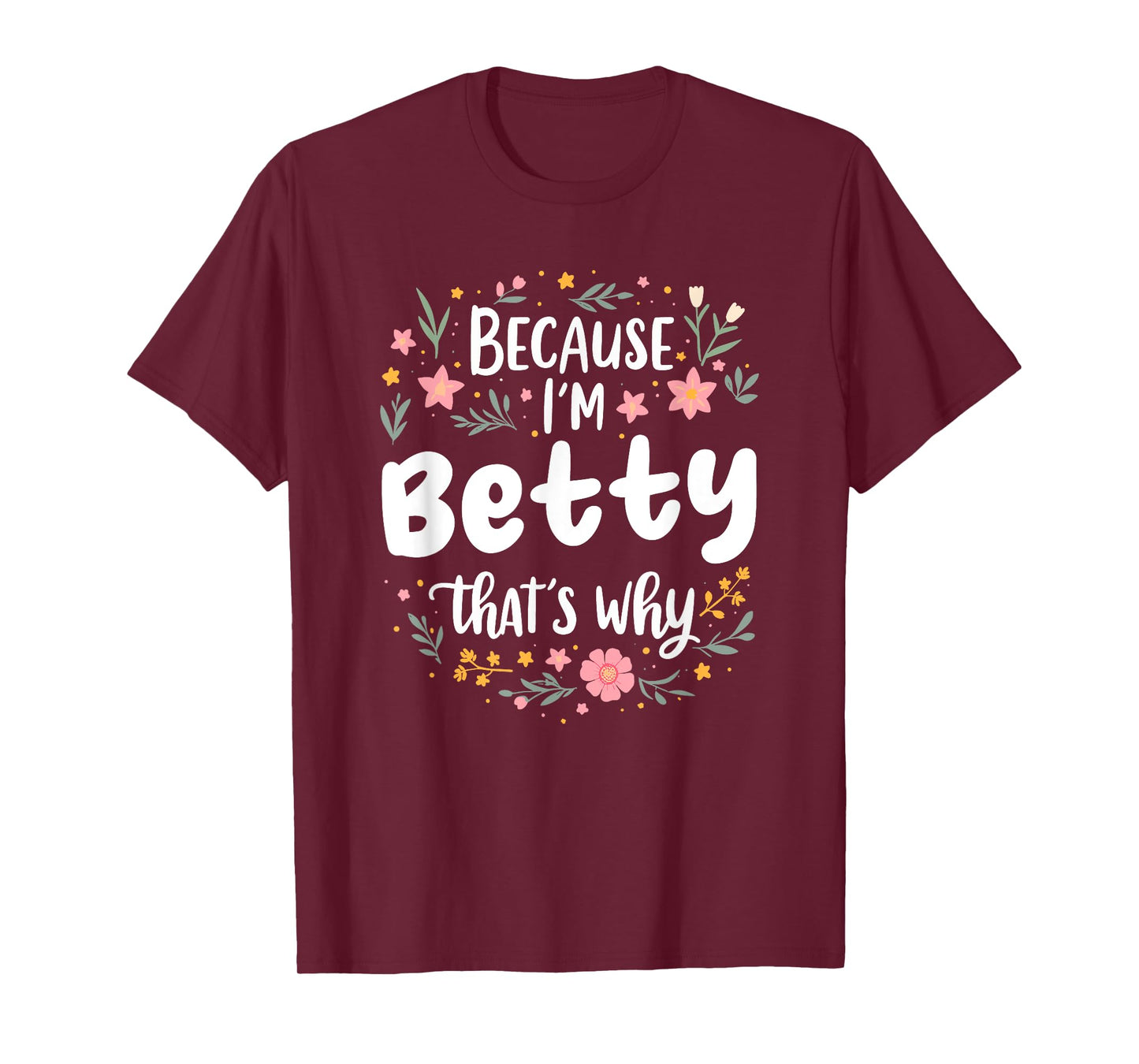 Women Because I'm Betty That's Why Woman T-Shirt
