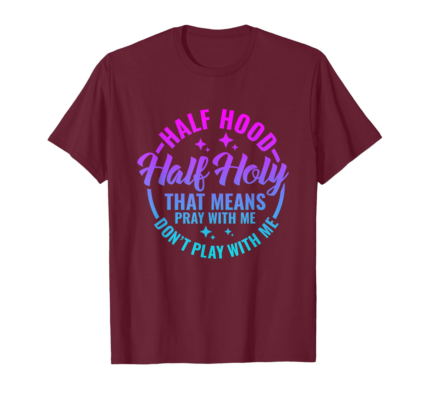 Half Hood Half Holy That Means Pray With Me Funny Christian T-Shirt