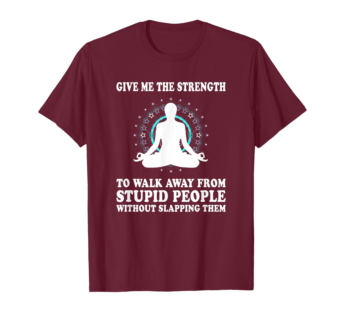 Give Me Strength to Walk Away from Stupid People Slapping T-Shirt