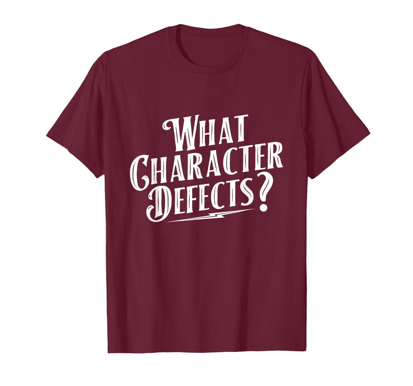 What Character Defects - Sobriety Anniversary Sober Recovery T-Shirt