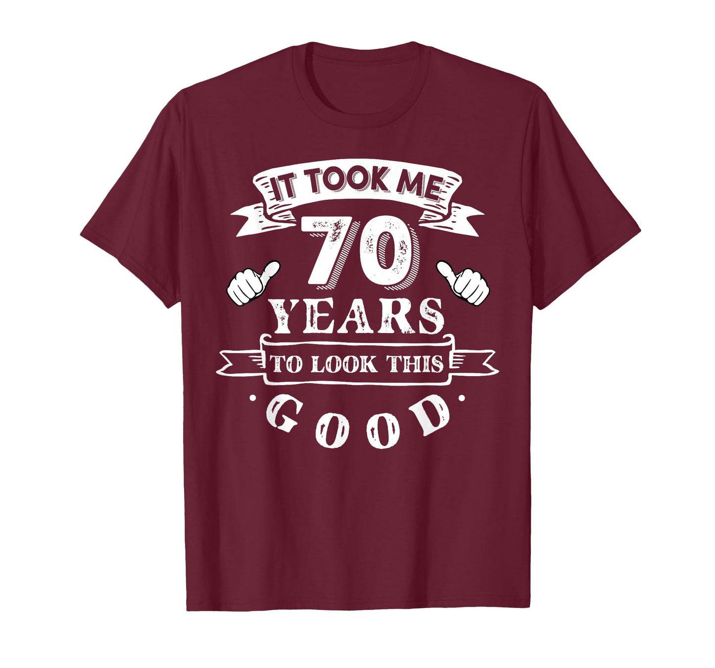 It Took Me 70 Years To Look This Good 70th Birthday T-Shirt