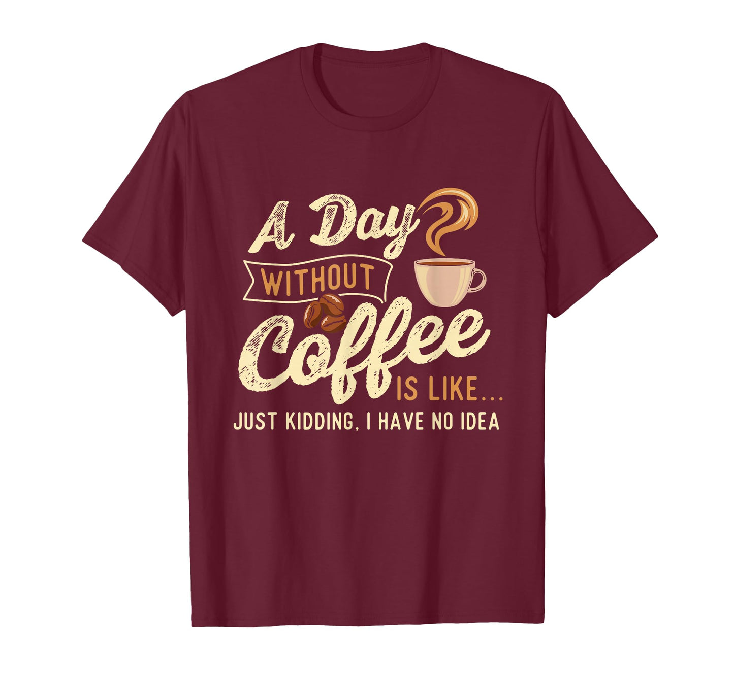 A Day Without Coffee Is Like - Coffee Lover Caffeine Lover T-Shirt