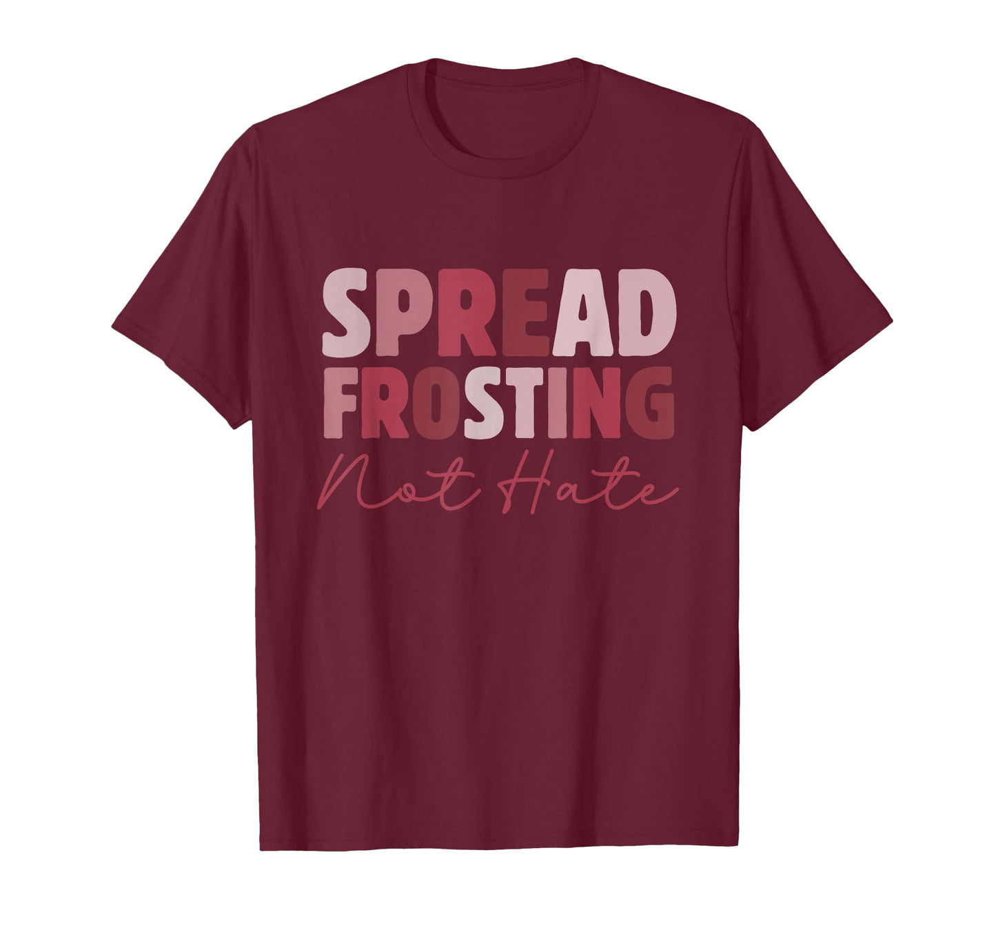 Spread Frosting Not Hate - Funny Baking Lovers Baker Kitchen T-Shirt
