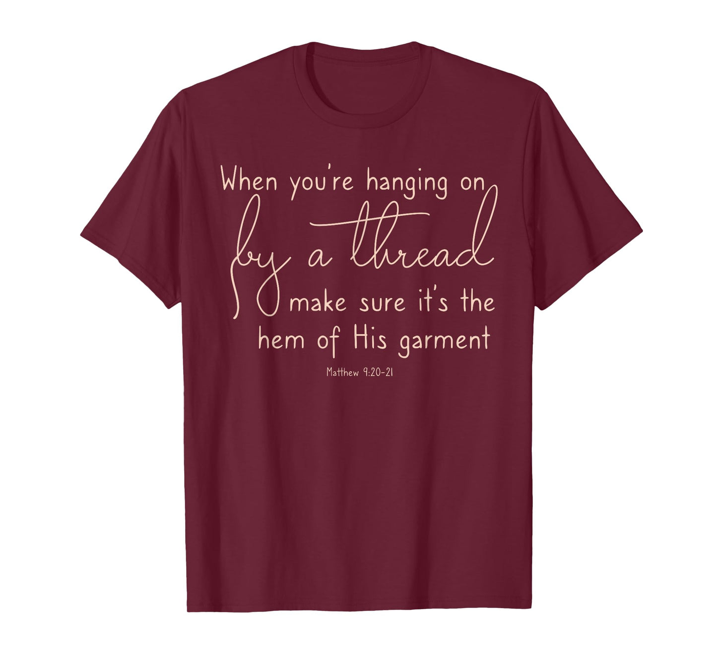 Inspirational When Hanging on By a Thread Hem of His garment T-Shirt