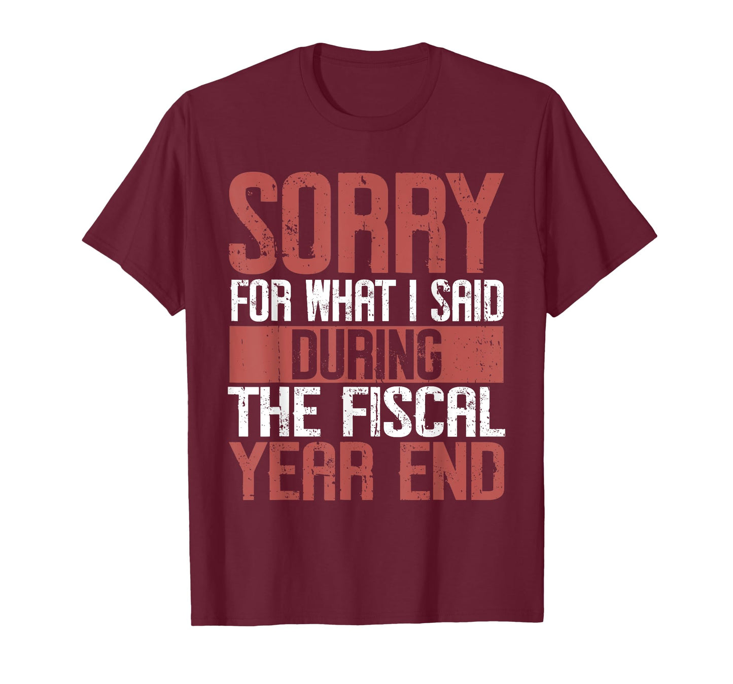 Sorry for what i said Druing the Fiscal Year end Banker T-Shirt