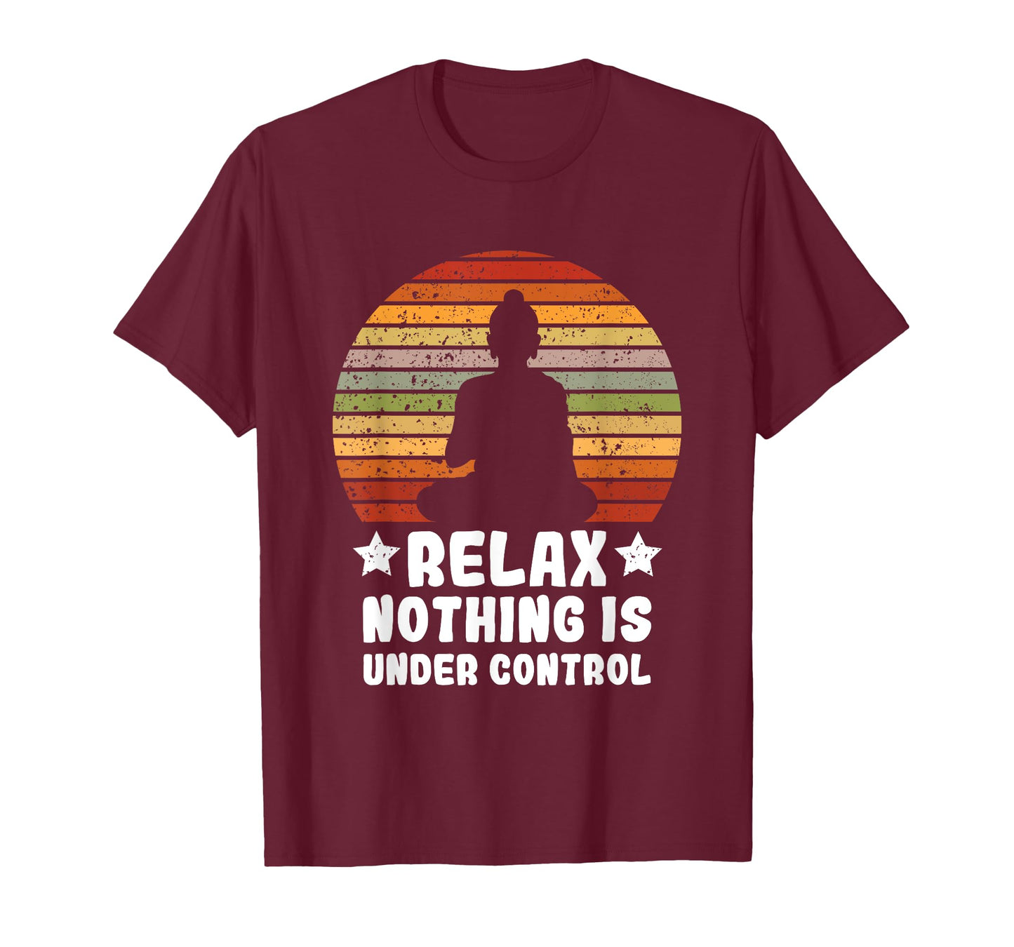 Meditation Yoga Mindfulness Relax Nothing Is Under Control T-Shirt