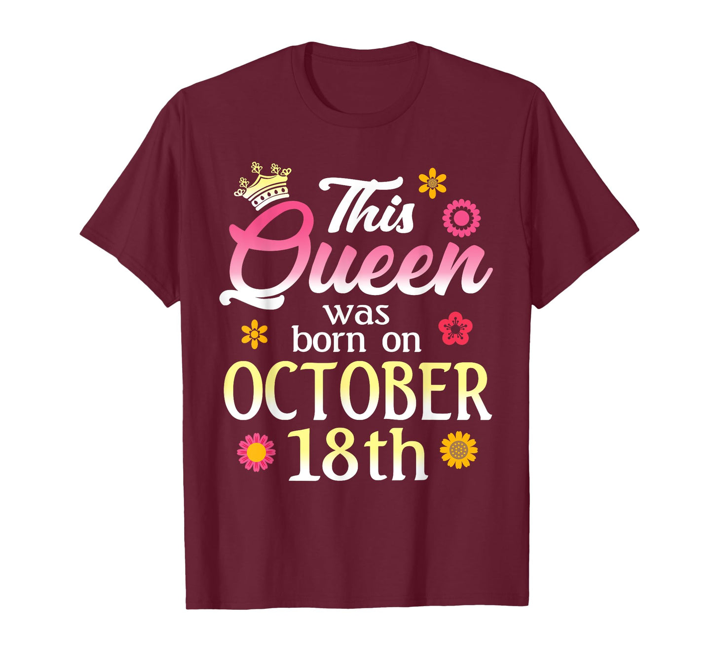 This Queen Was Born on October 18th Birthday Flower Oct 18 T-Shirt