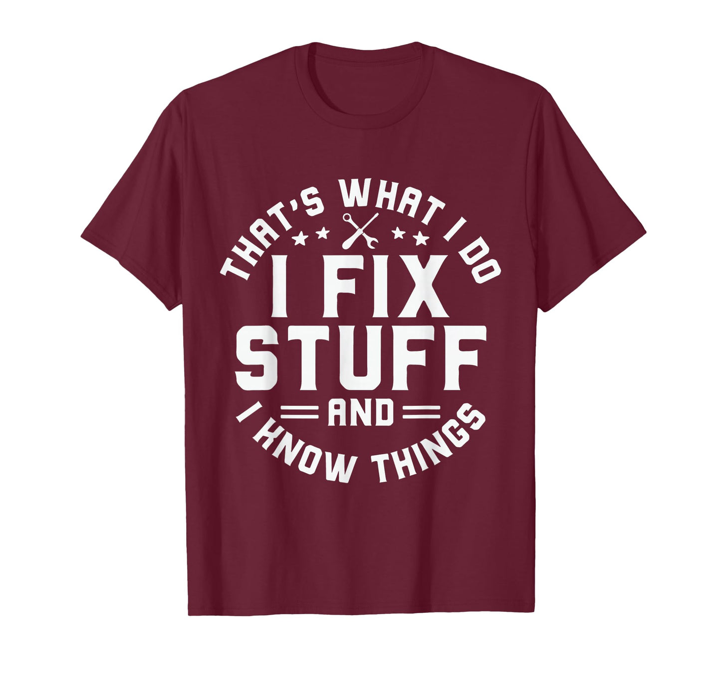 That's What I Do I Fix Stuff And I Know Things Funny Men Dad T-Shirt
