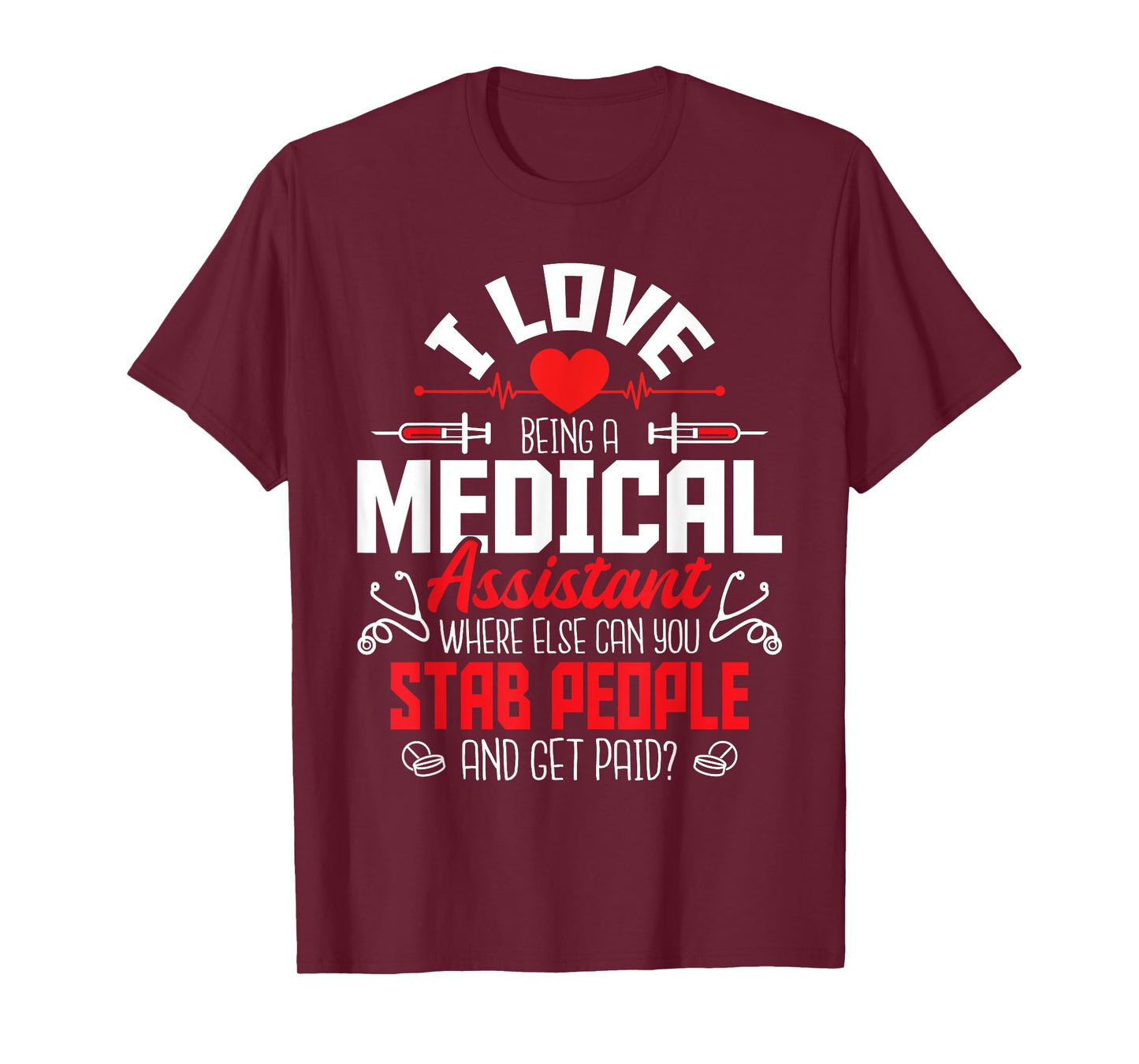 I Love Being A Medical Assistant - Nursing Healthcare Worker T-Shirt