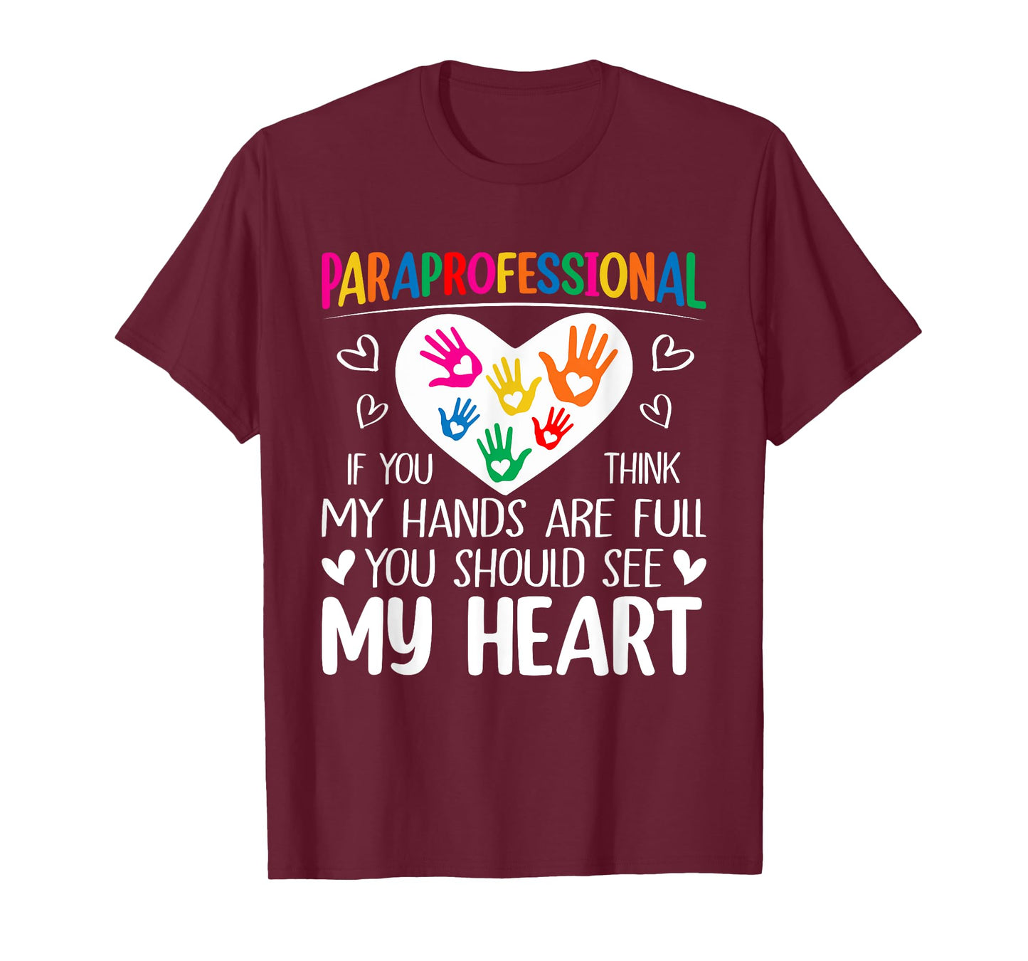Paraprofessional - When you think my hands are full see my heart T-Shirt