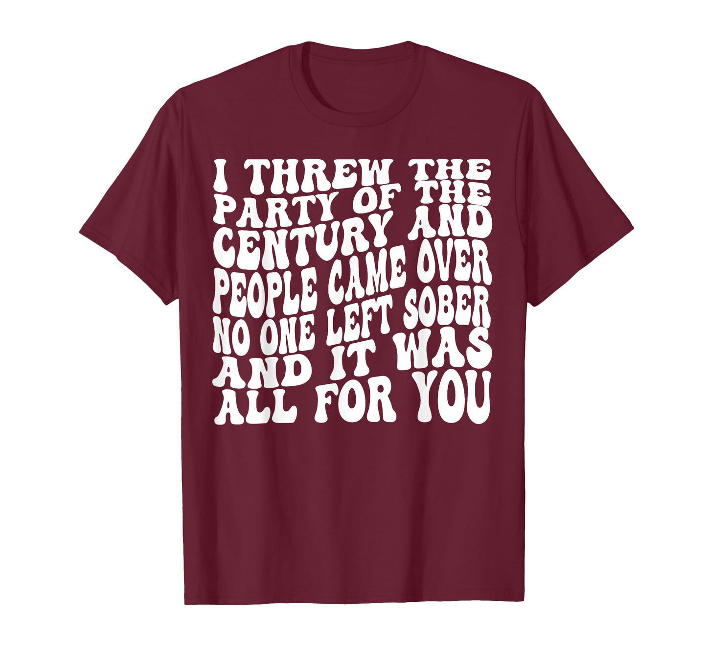 I Threw The Party Of The Century And People Came Over T-Shirt