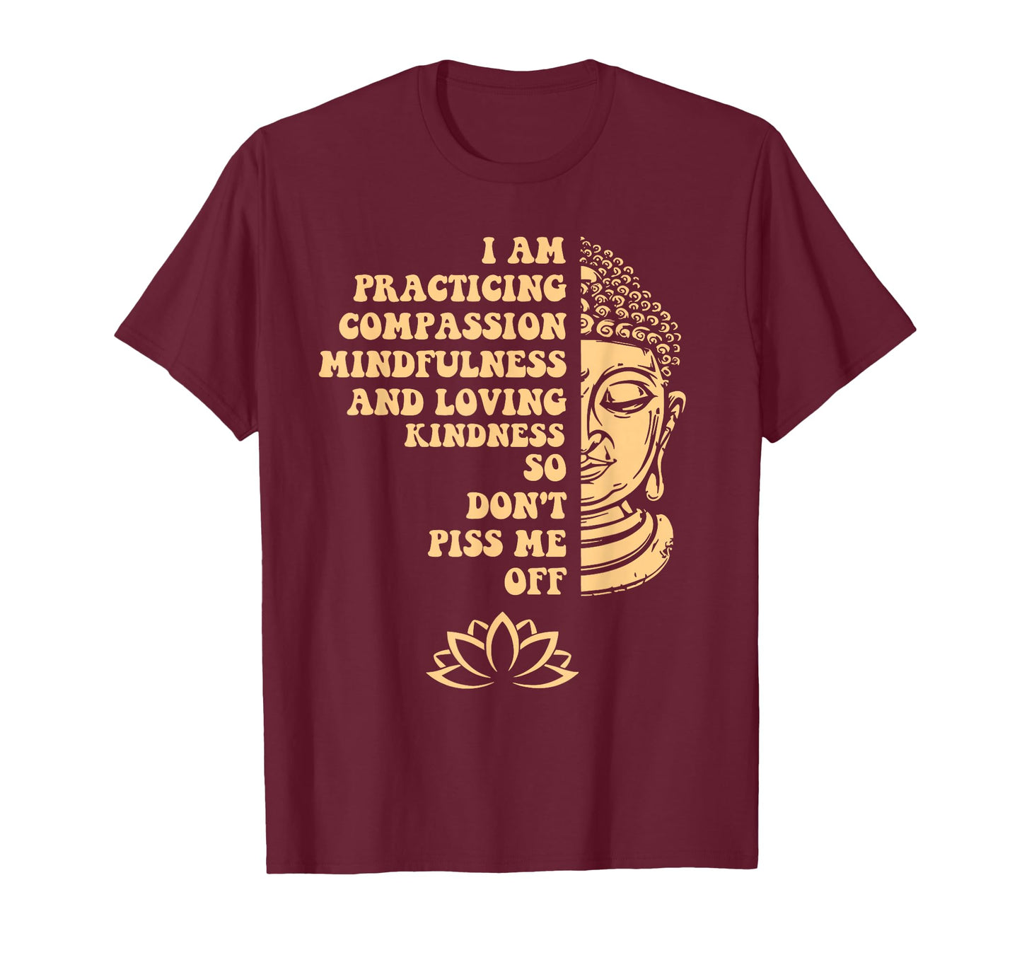 I am Practicing Mindfulness Compassion So Don't Piss Me Off T-Shirt