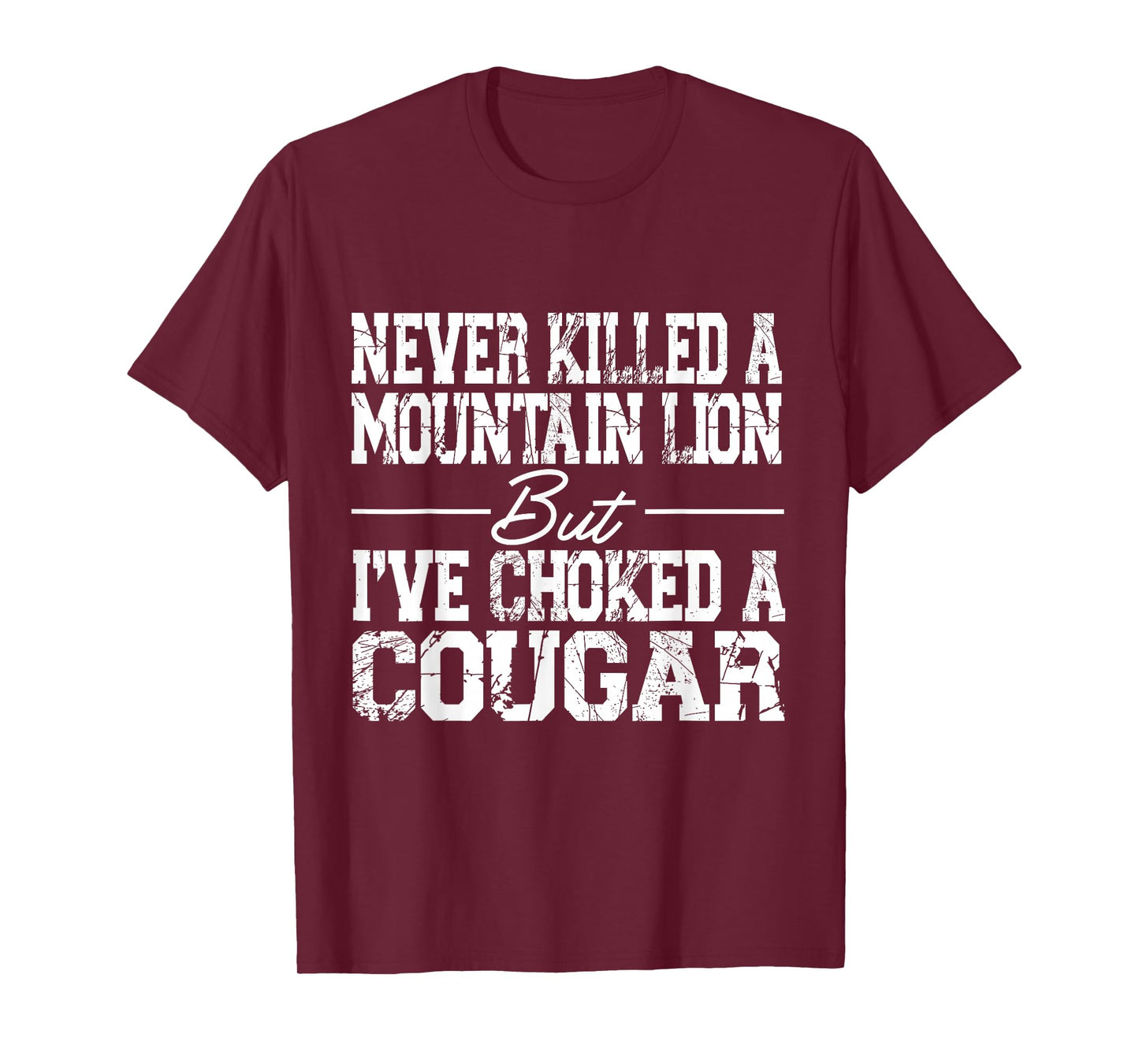 Never Killed A Mountain Lion But I've Choked A Cougar T-Shirt