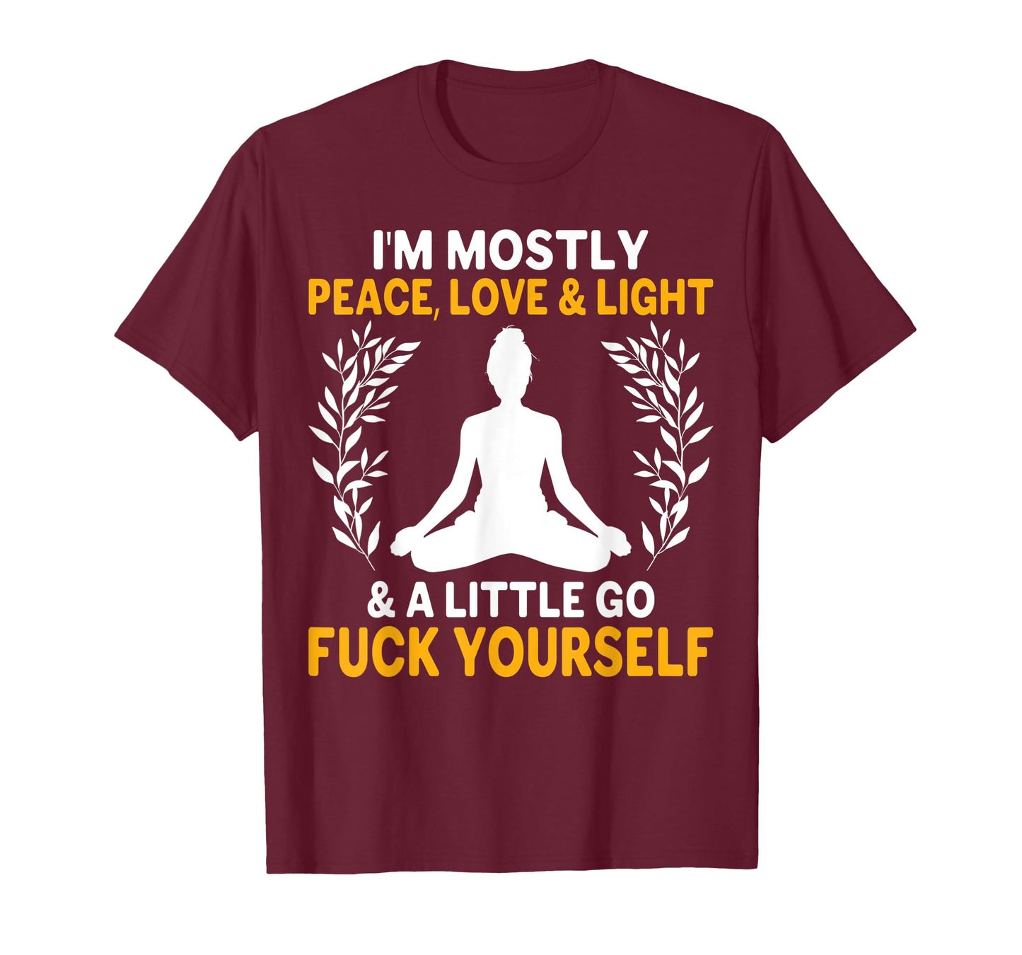 i'm mostly peace, love & light & a little go fuck yourself. y T-Shirt