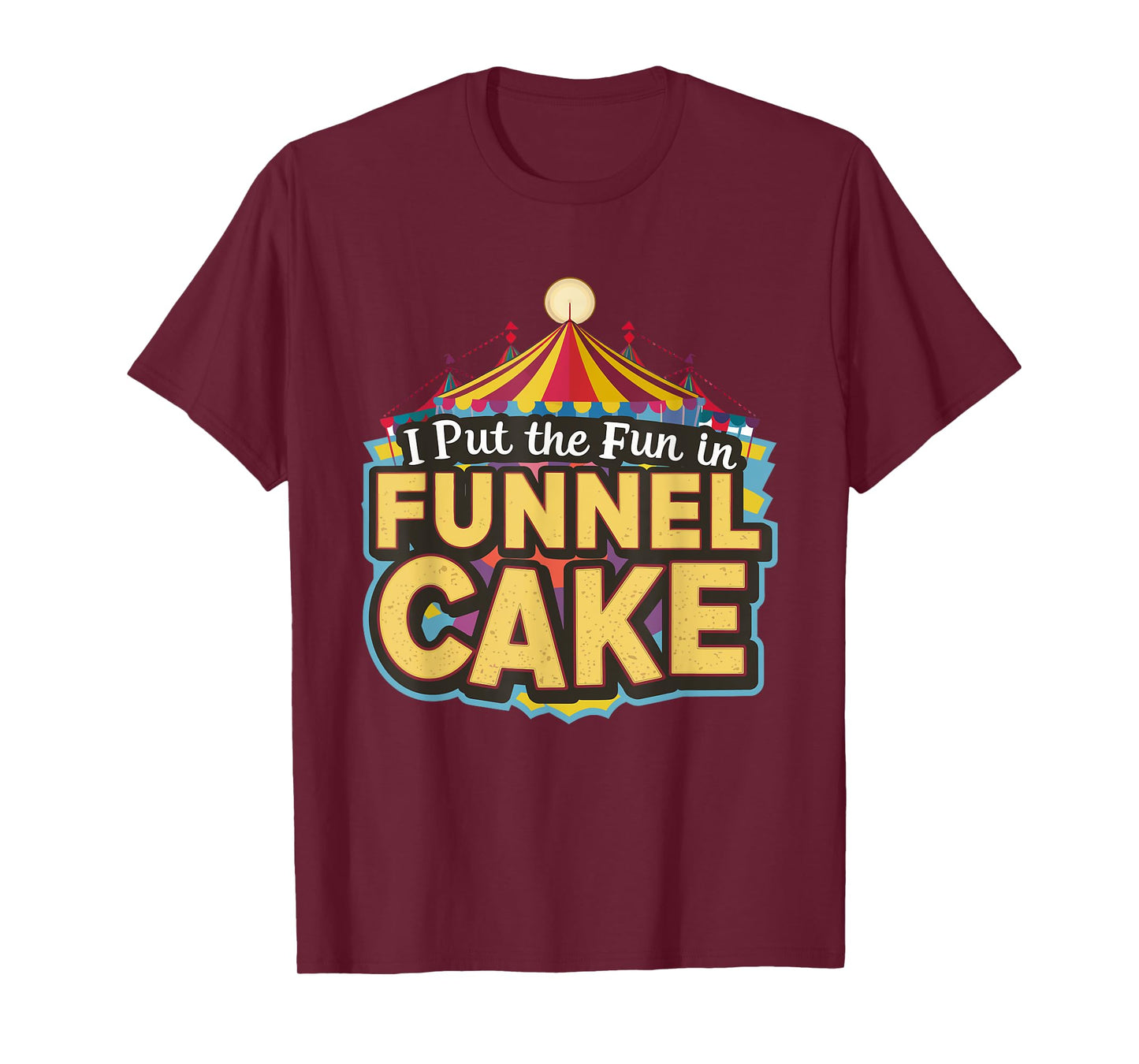 I Put The Fun In Funnel Cake T-Shirt