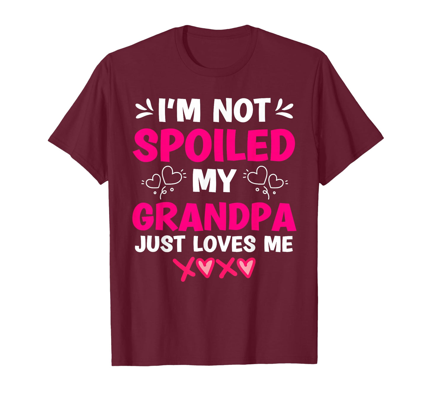 I'm Not Spoiled My Grandpa Just Loves Me Granddaughter Girls T-Shirt