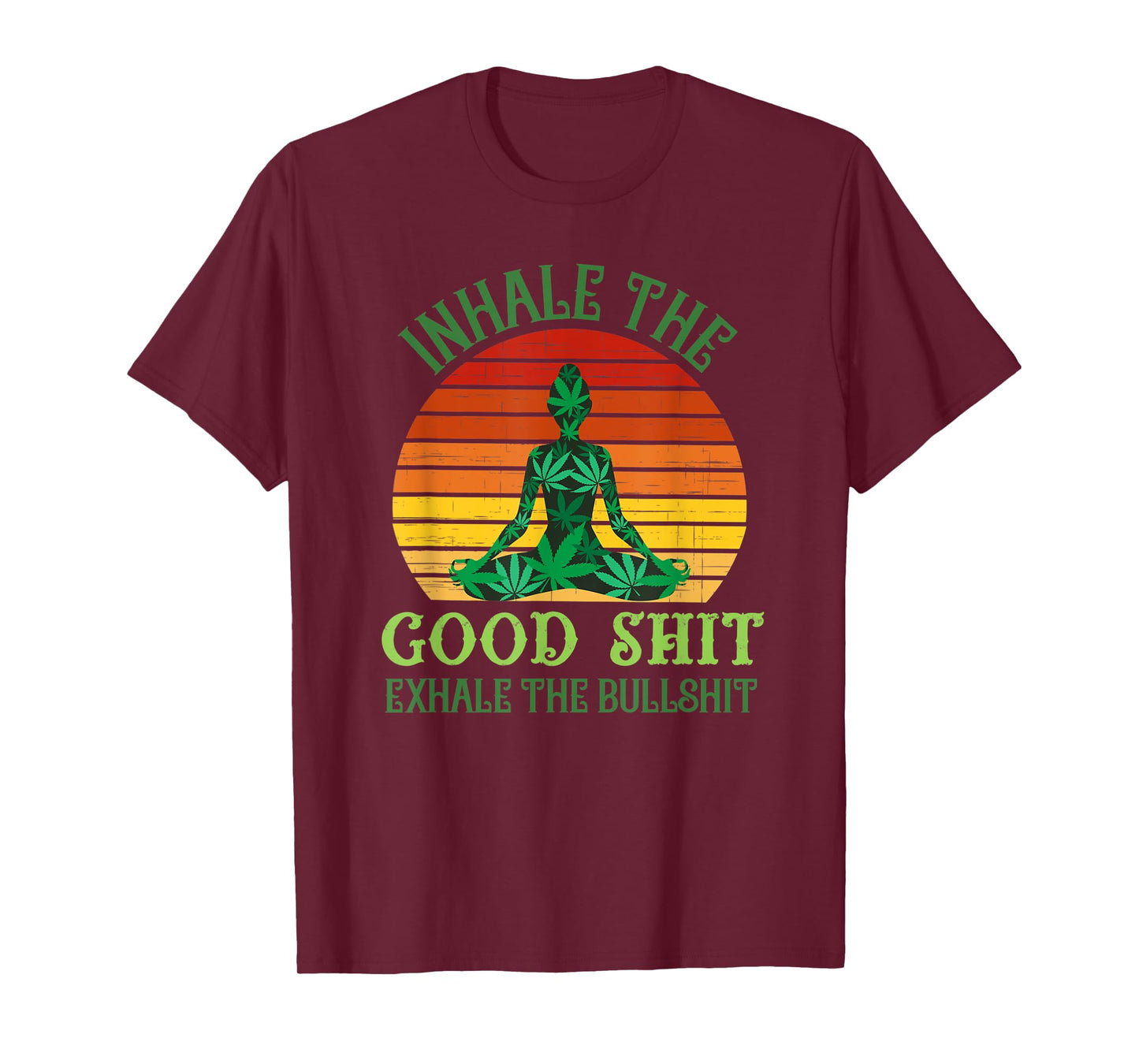 Inhale the Good Shit Exhale the Bullshit Weed Yoga T-Shirt