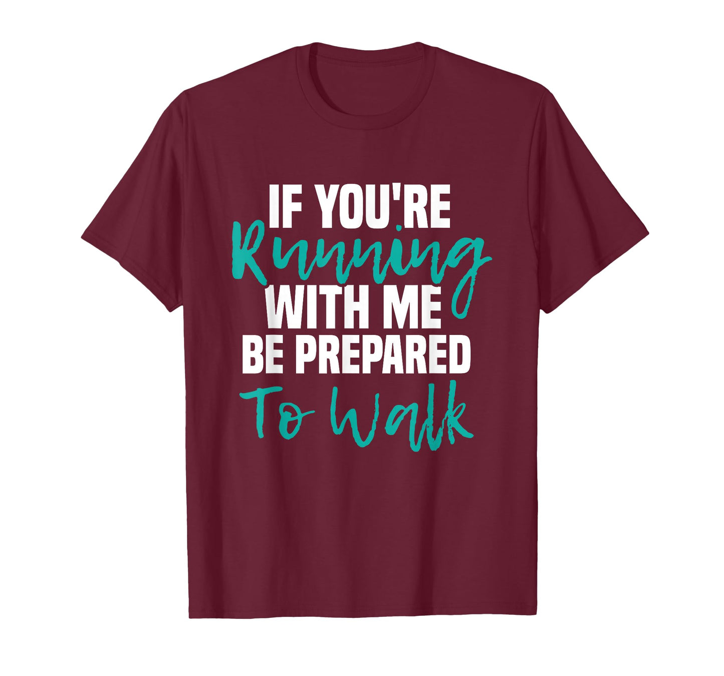 If You're Running With Me Be Prepared To Walk - Gym Clothes T-Shirt