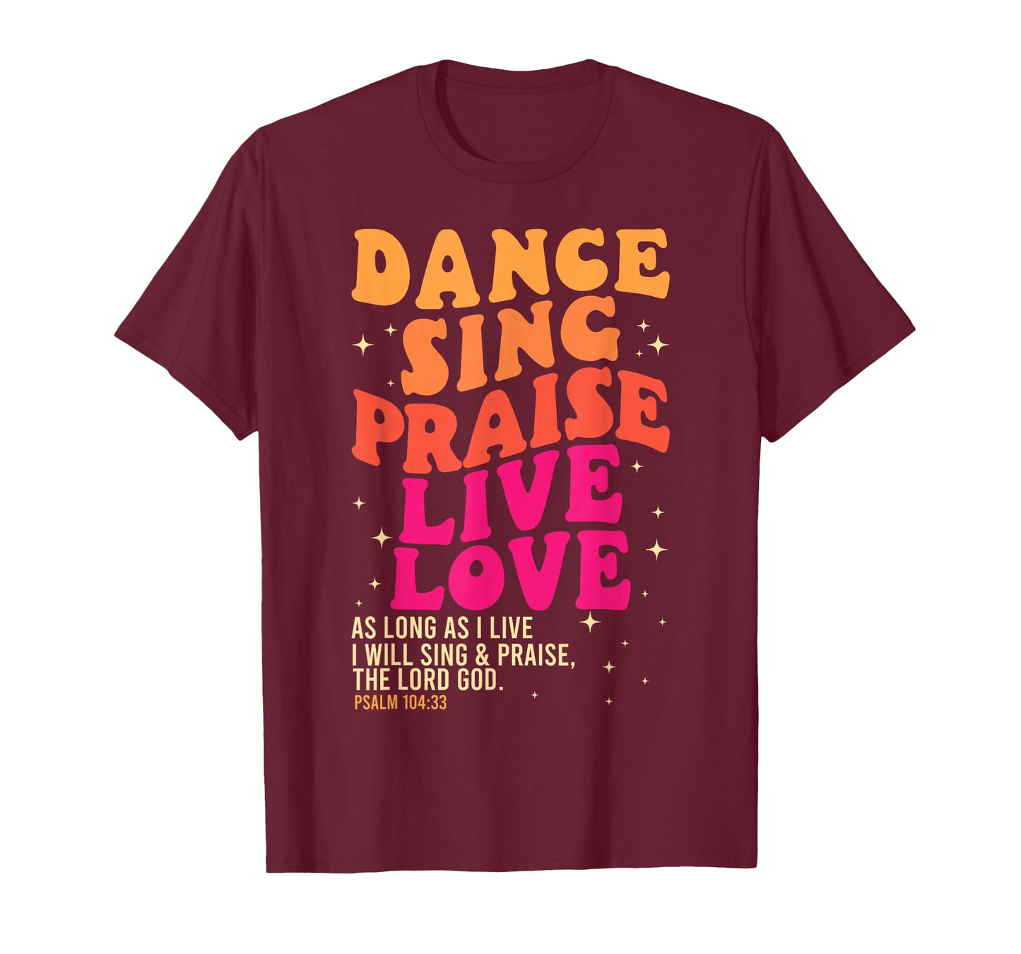 Dance Sing Praise Live Love Lord God Psalm Dancing Christian T-Shirt