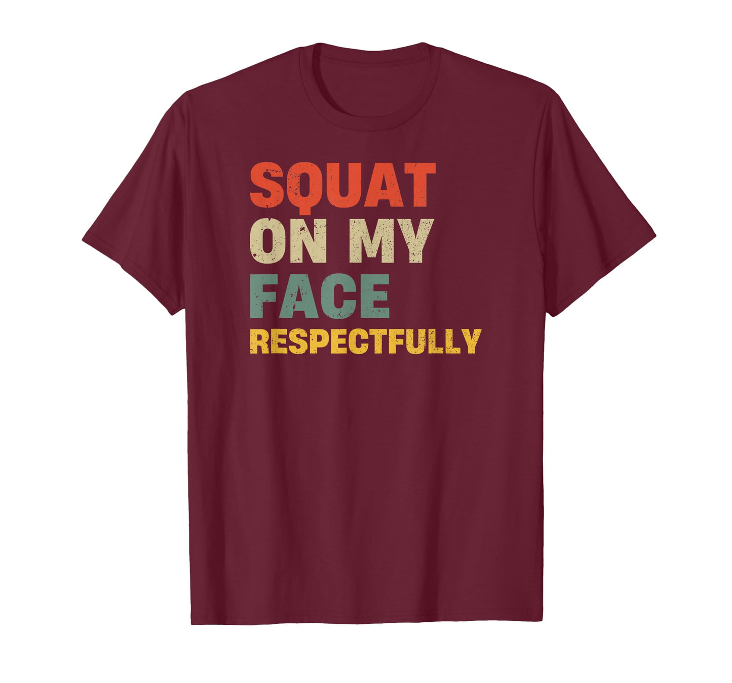 Squat On My Face Respectfully T-Shirt