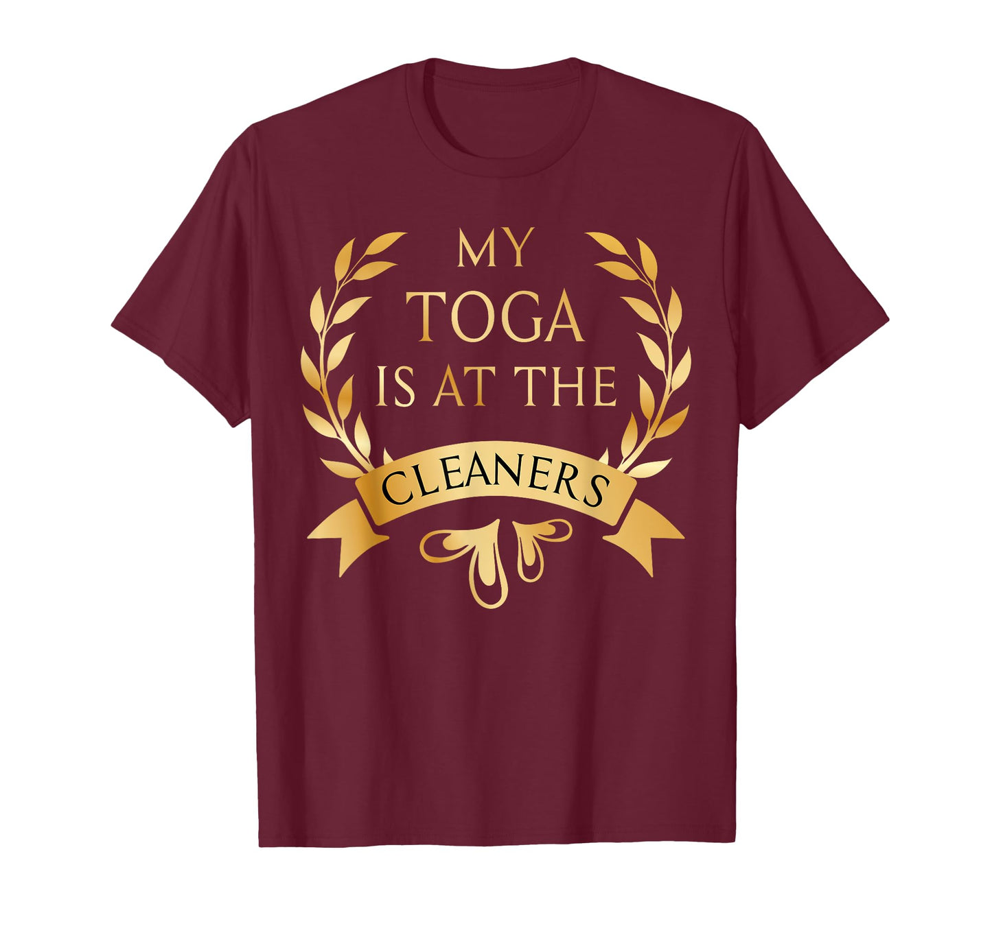 Funny My Toga is at the Cleaners Party Costume T-Shirt