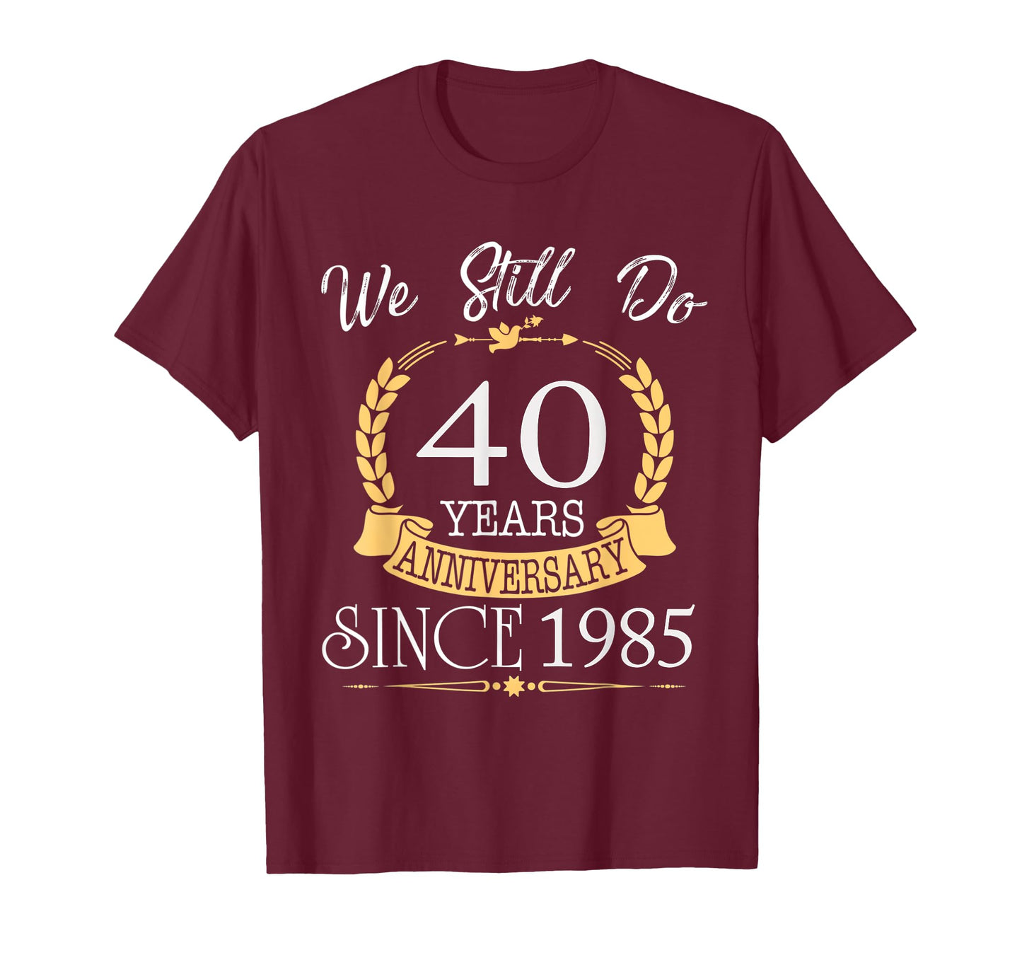 We Still Do 40 Years Since 1985 40th Wedding Anniversary T-Shirt
