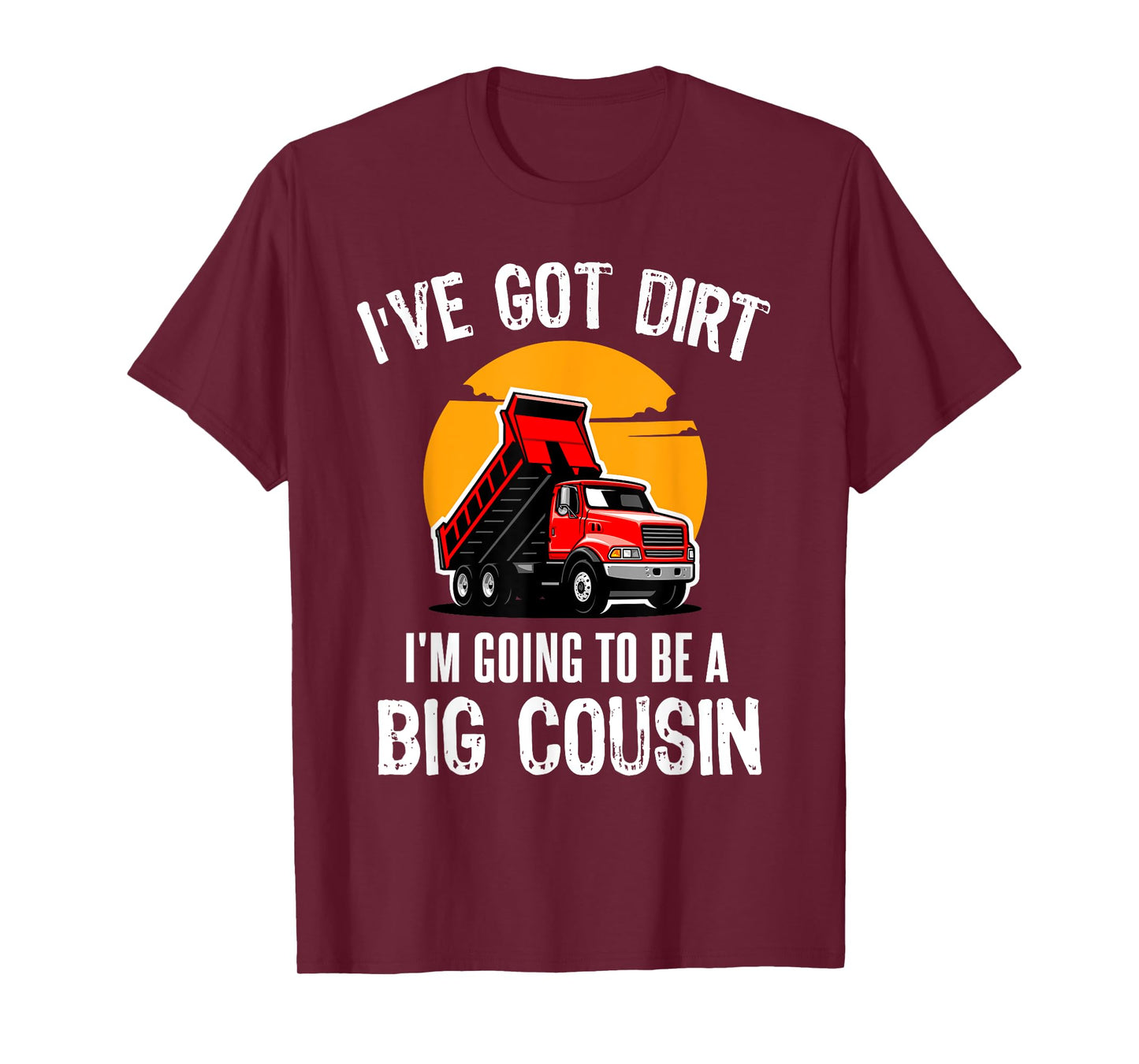 I've Got Dirt I'm Going to Be A Big Cousin Truck Kids T-Shirt