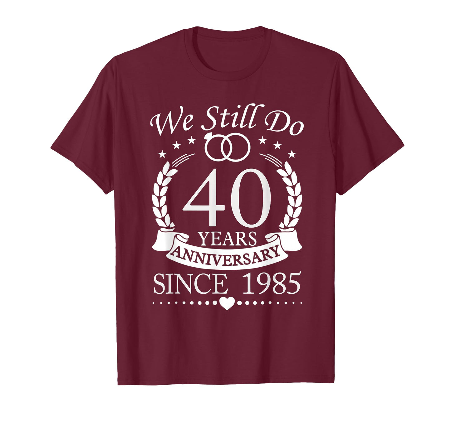 We Still Do 40 Years Since 1985 40th Wedding Anniversary T-Shirt