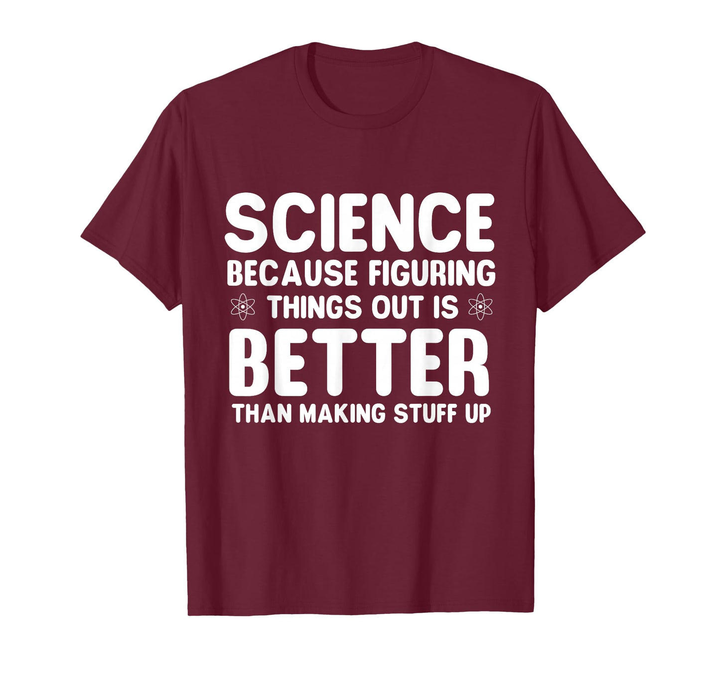 Science Because Figuring Things Out - Science Fan Biologist T-Shirt