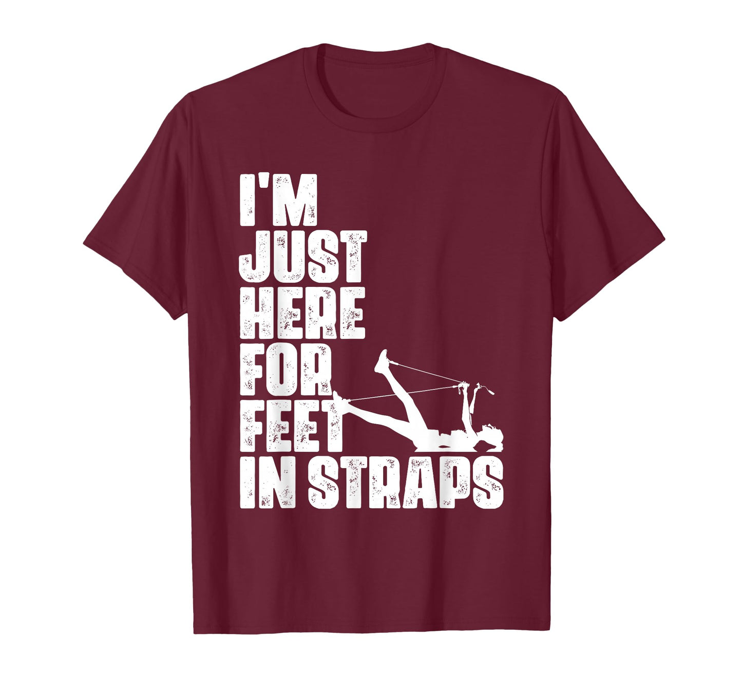 I'm Just Here For Feet In Straps Fitness Pilates Exercise T-Shirt
