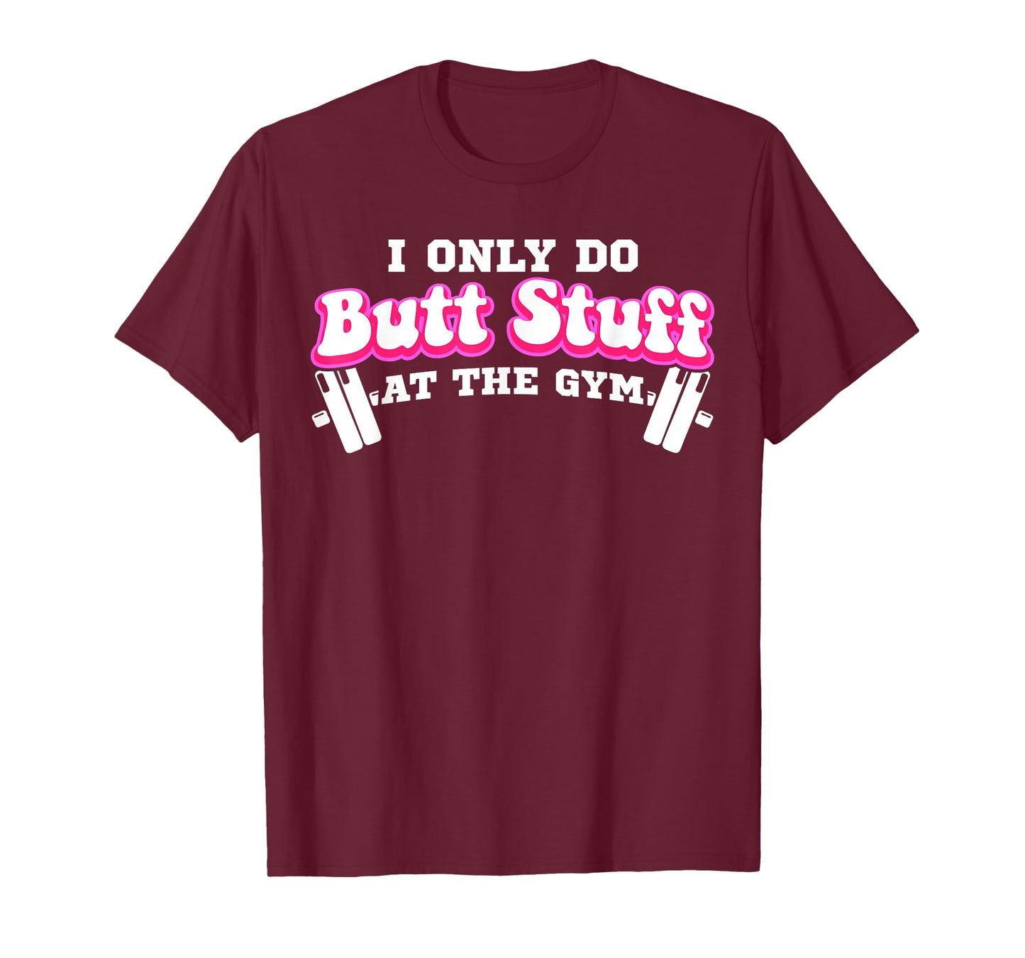 I Only Do Butt Stuff At The Gym Funny Bubble Butt For Women T-Shirt