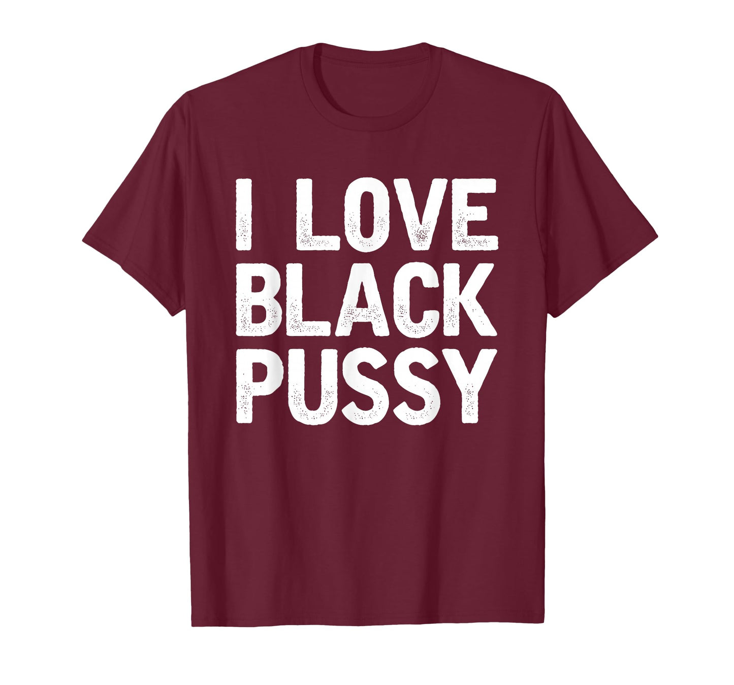 I Love Black Pussy Funny Adult Sarcastic Saying T-Shirt
