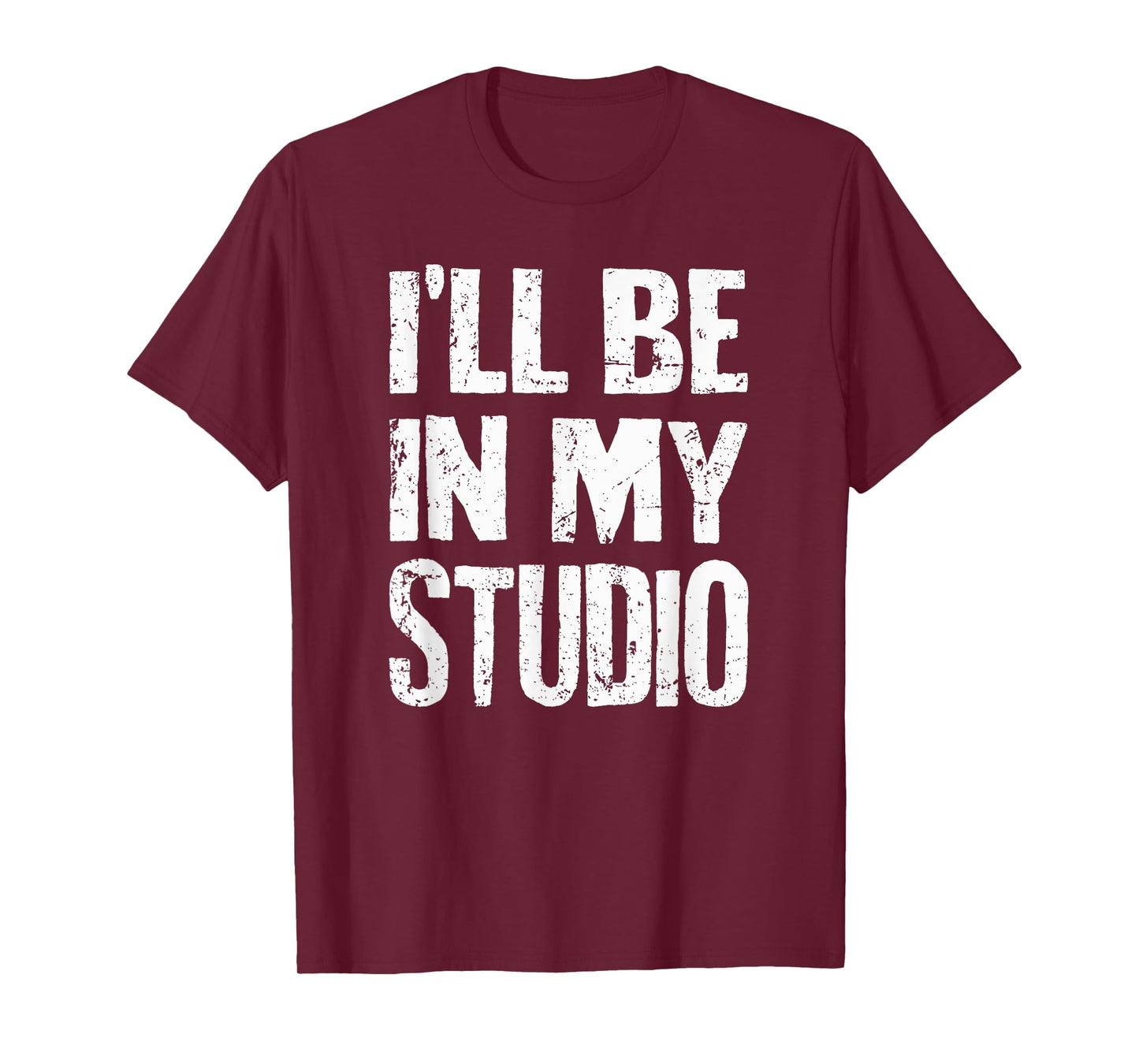 I'll Be In My Studio Sarcastic Joke Quote T-Shirt