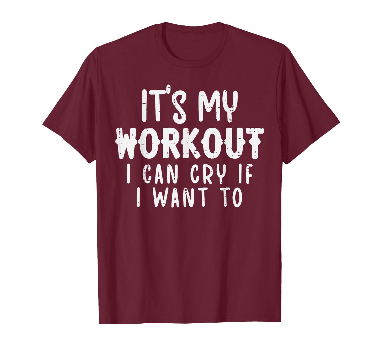 Its My Workout I Can Cry Fun Gym Exercise Fitness Women Men T-Shirt