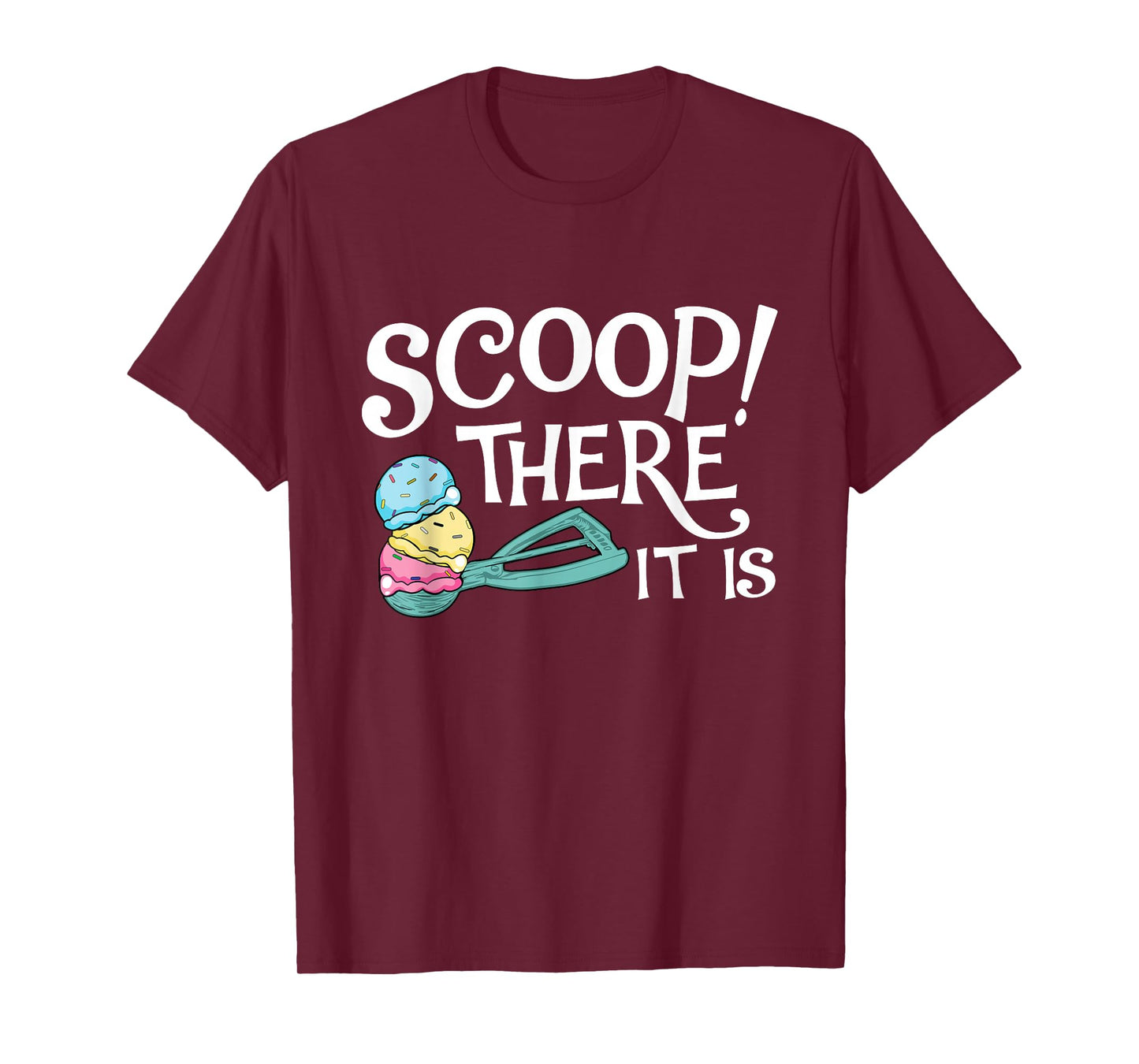 Scoop There It Is - Ice Cream Lover Gelato Sweet Tooth T-Shirt
