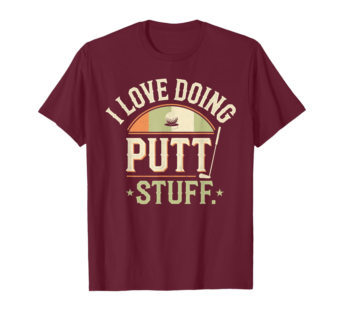 I Love Doing Putt Stuff golfing love golf Funny Golf lovers T-Shirt