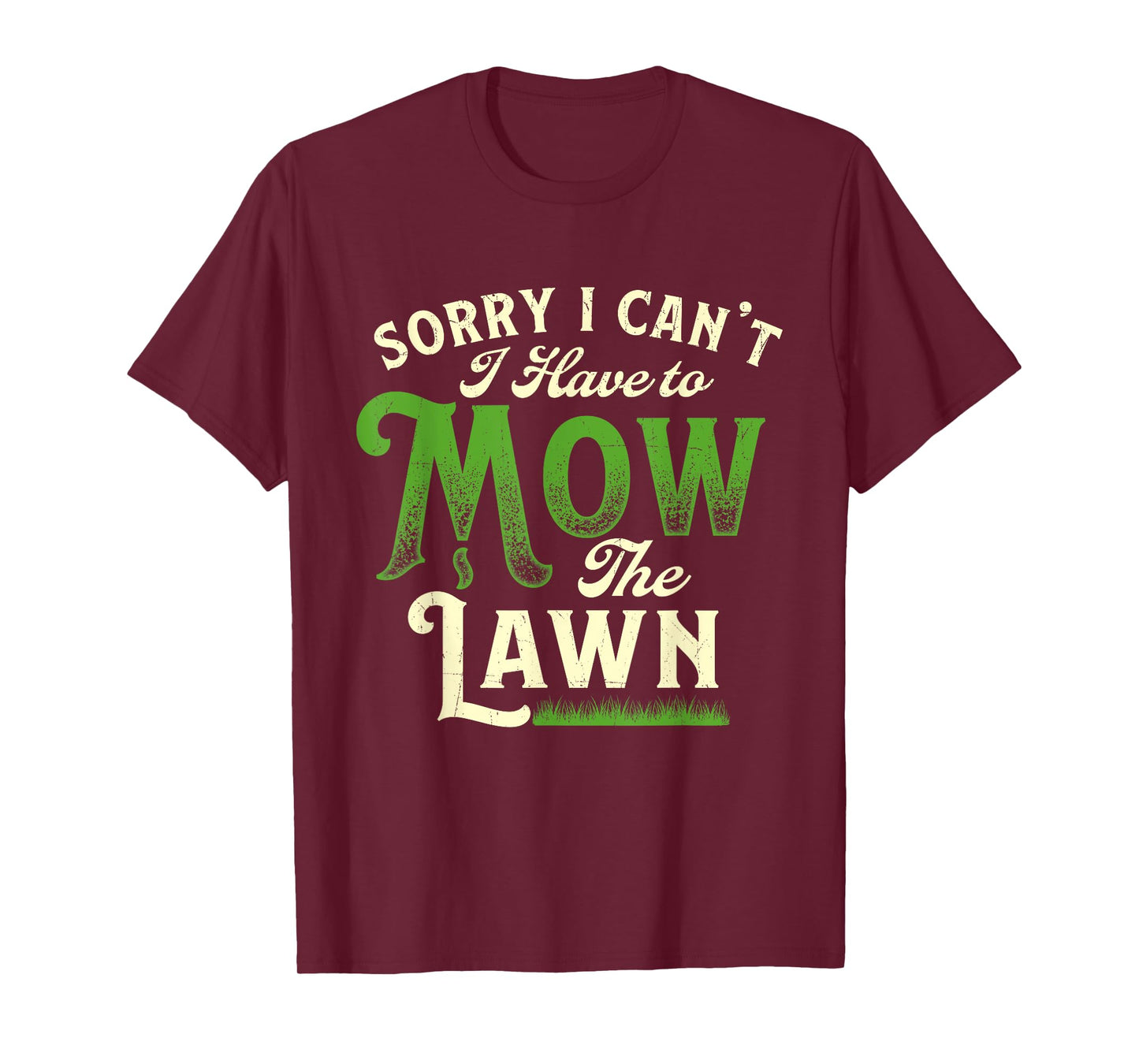 Sorry I Can't I Have to Mow the Lawn - Gardener Lawn Mower T-Shirt