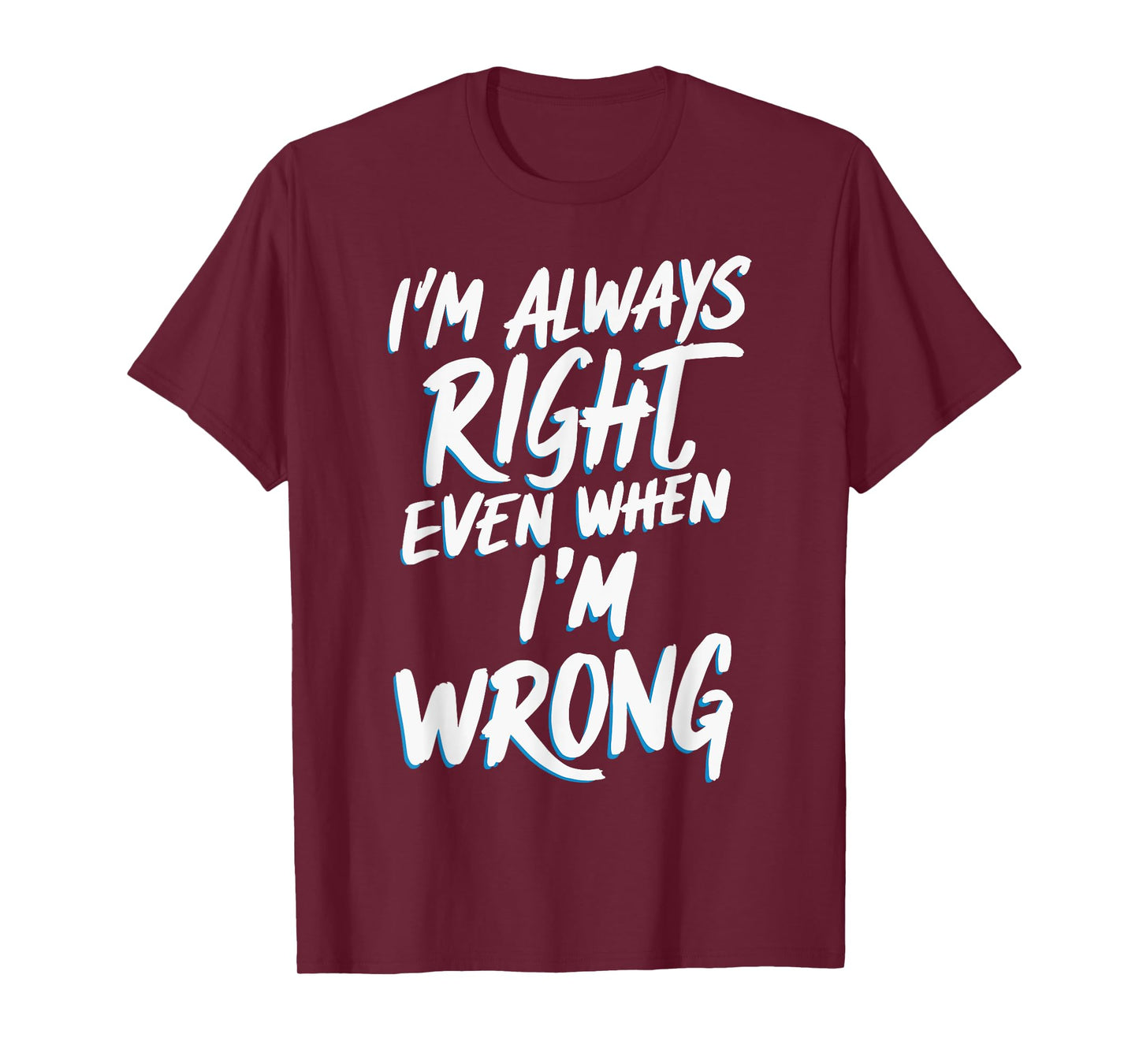 I'm always right, even when I'm wrong T-Shirt