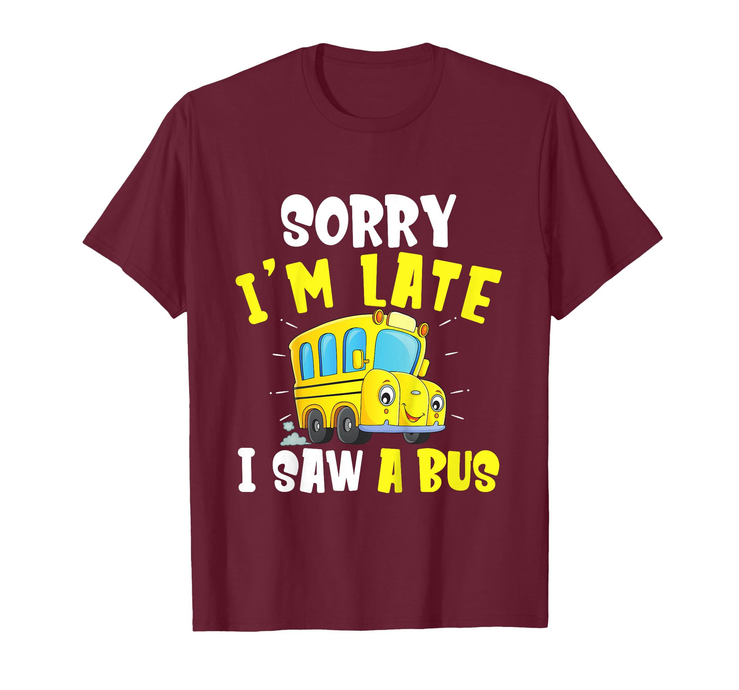 Schools Bus Toddler Sorry I'm late I saw a Bus T-Shirt