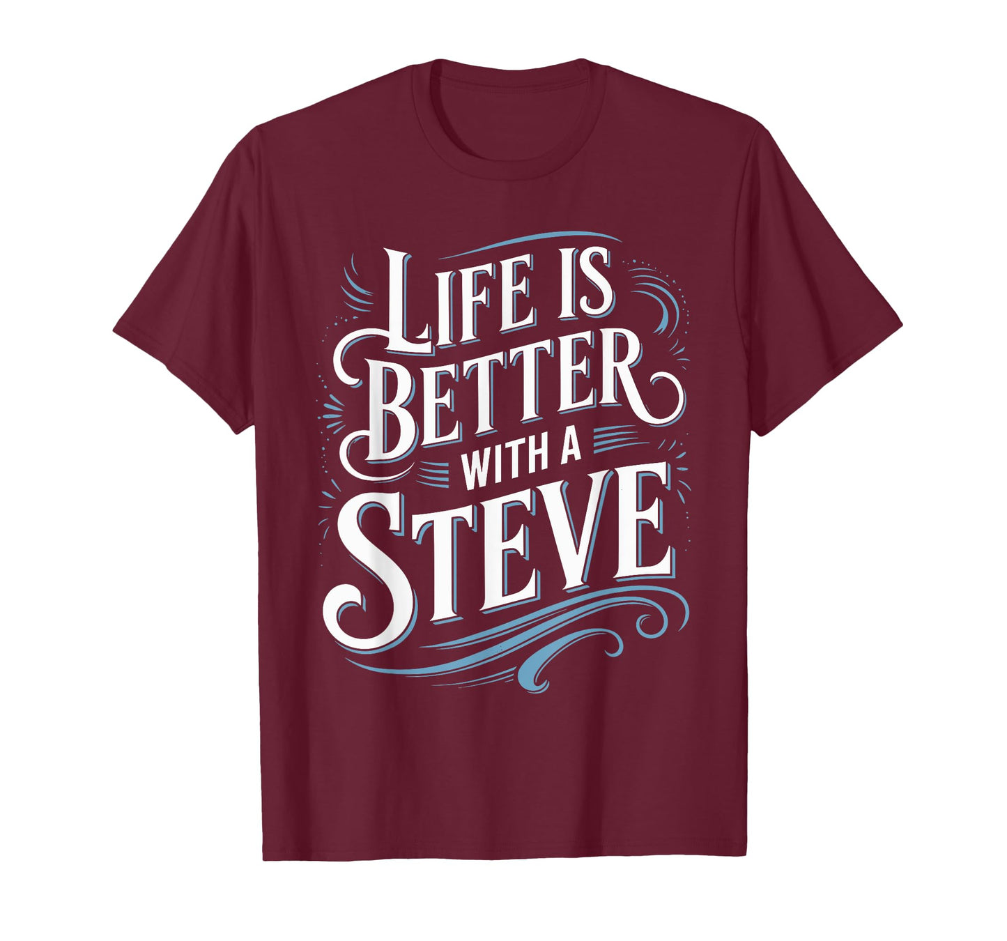Life Is Better With A STEVE T-Shirt Name STEVE T-Shirt