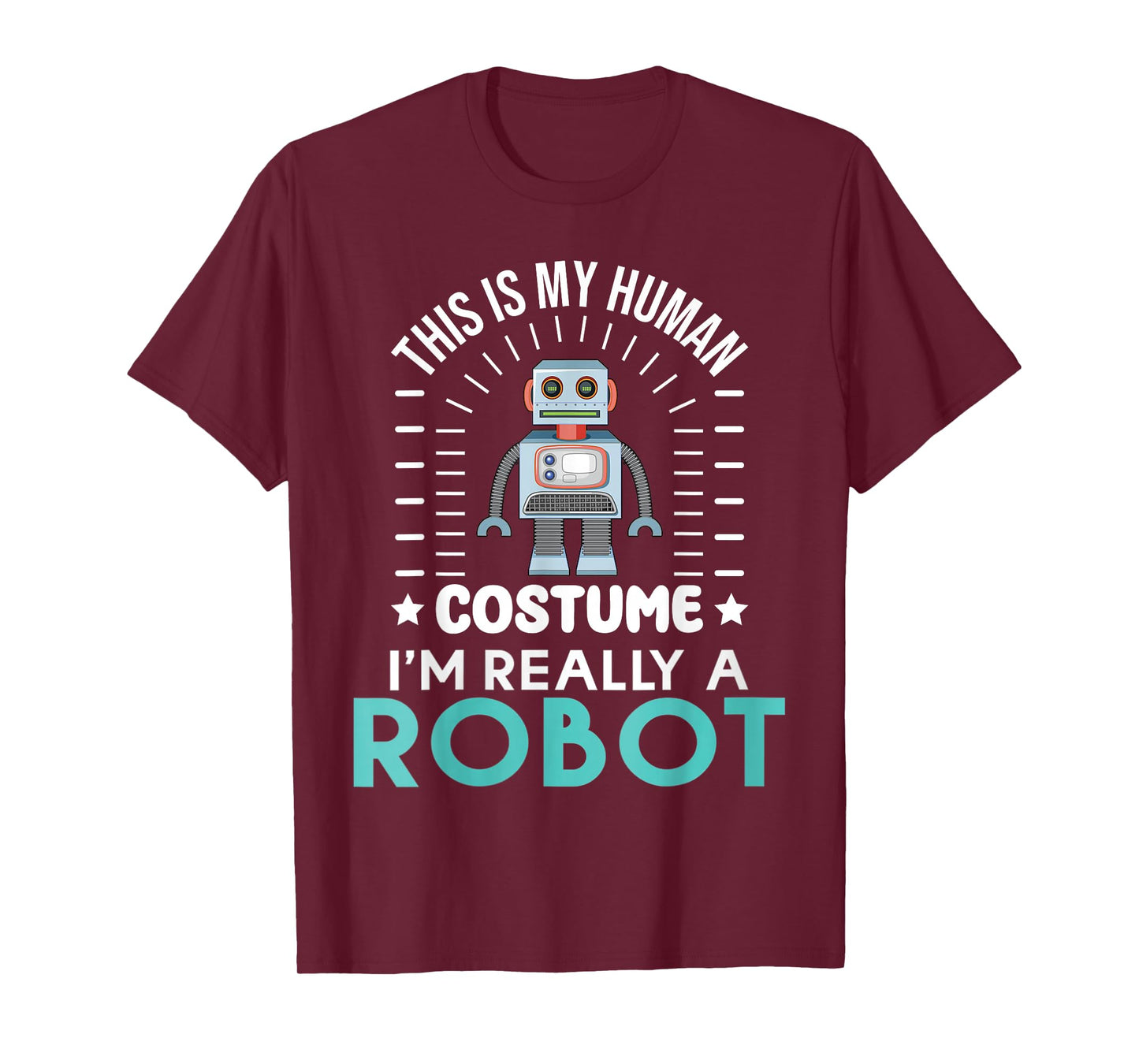funny Robotics This is my Humans Costume im really a Robot T-Shirt