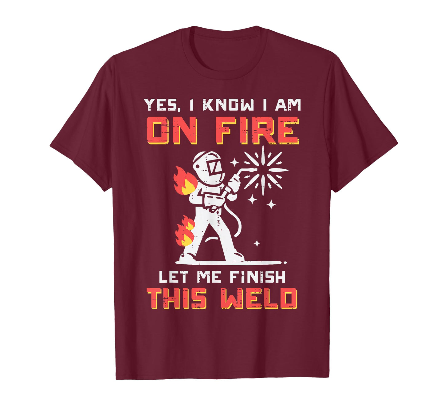 Welder Im On Fire Let Me Finish Weld Funny Men Women Kids T-Shirt