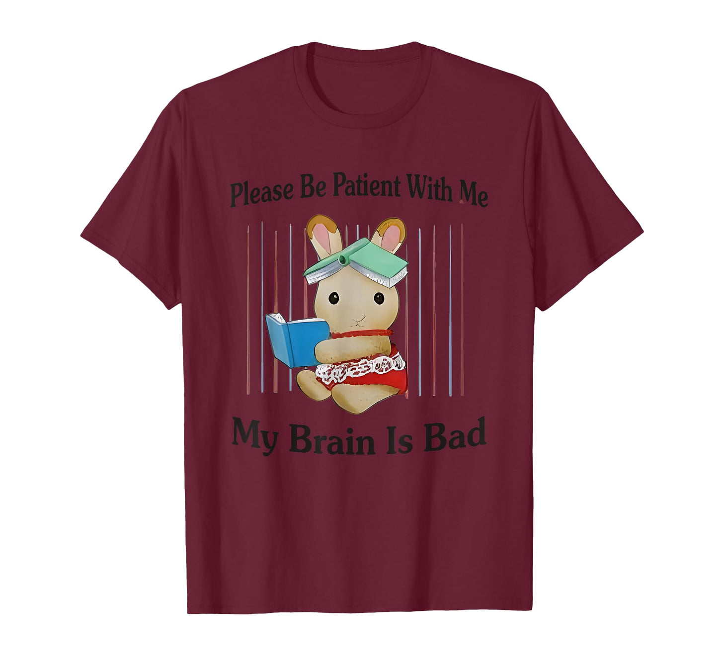Please Be Patient With Me My Brain Is Bad T-Shirt