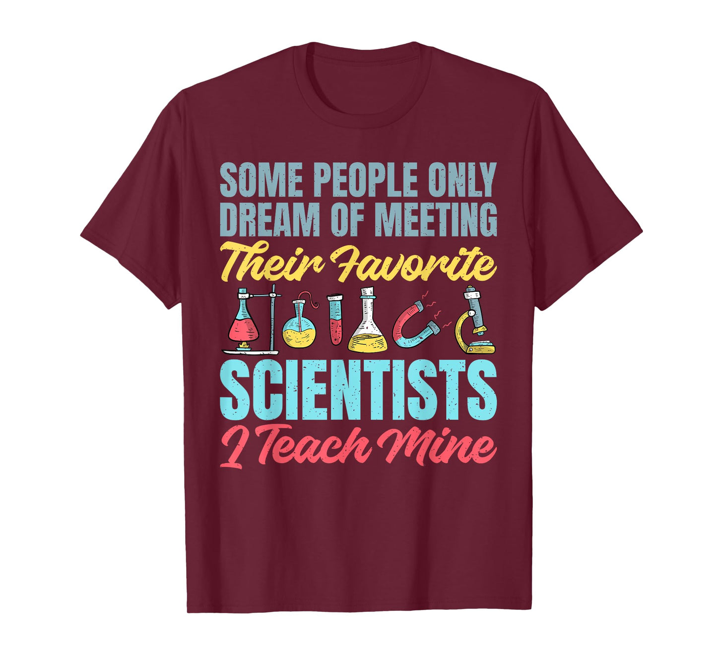 I teach my favorite Scientists Science Teacher T-Shirt