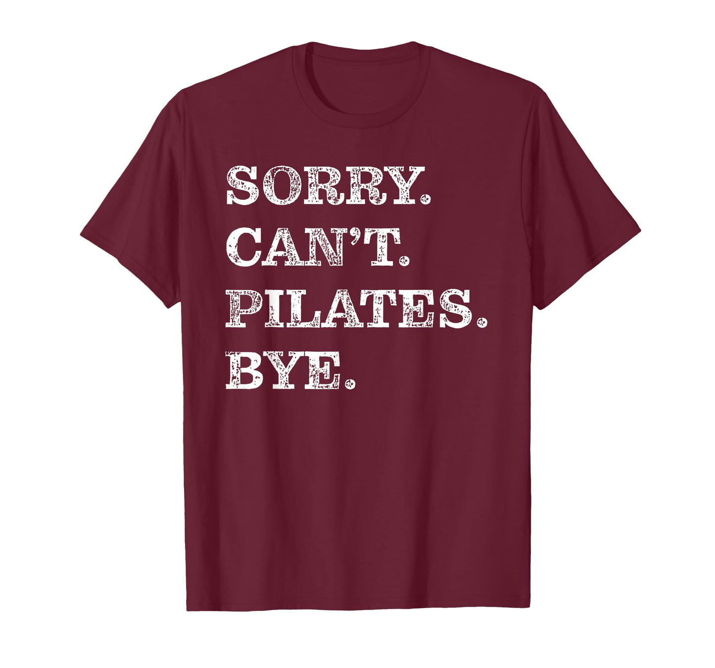 Sorry Can't Pilates Bye - Funny T-Shirt