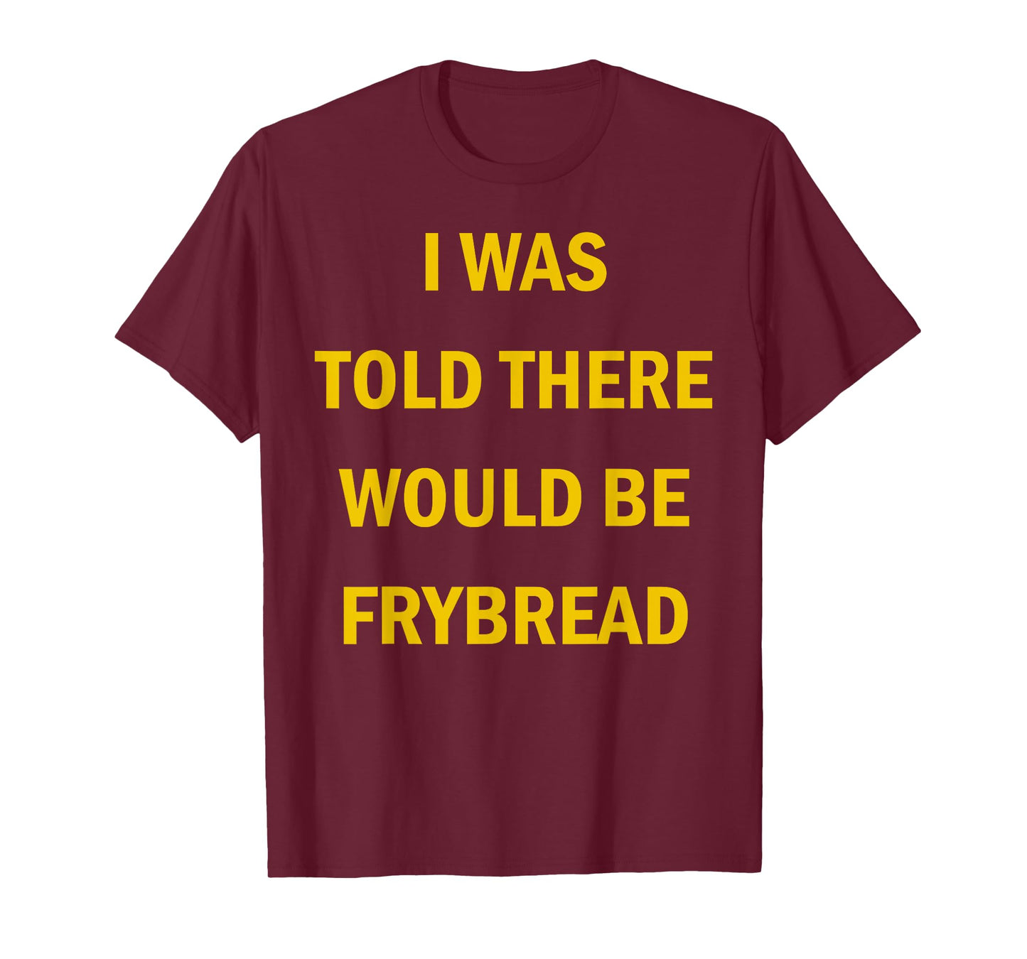 I Was Told There Would Be Frybread Native American T-Shirt