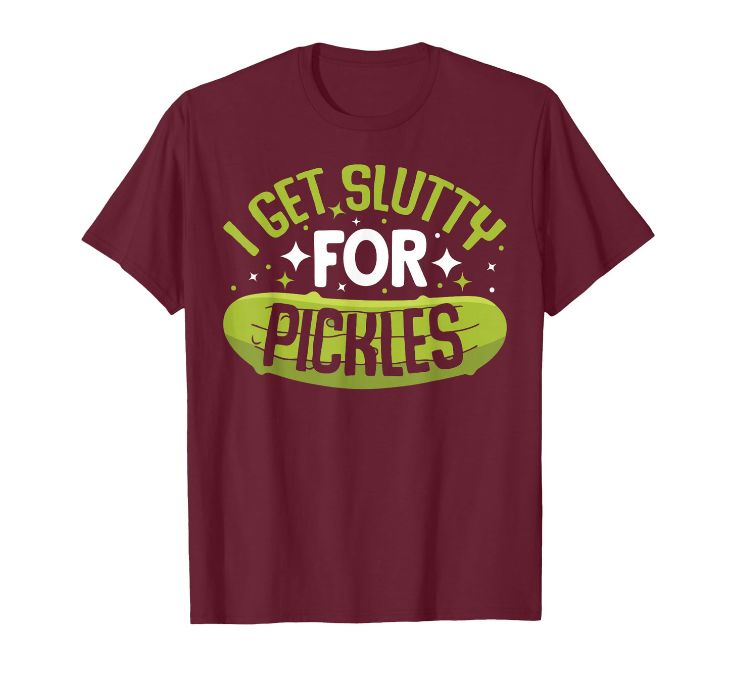 Pickle Lover - Funny Pickle Slut I Get Slutty for Pickles T-Shirt, Small